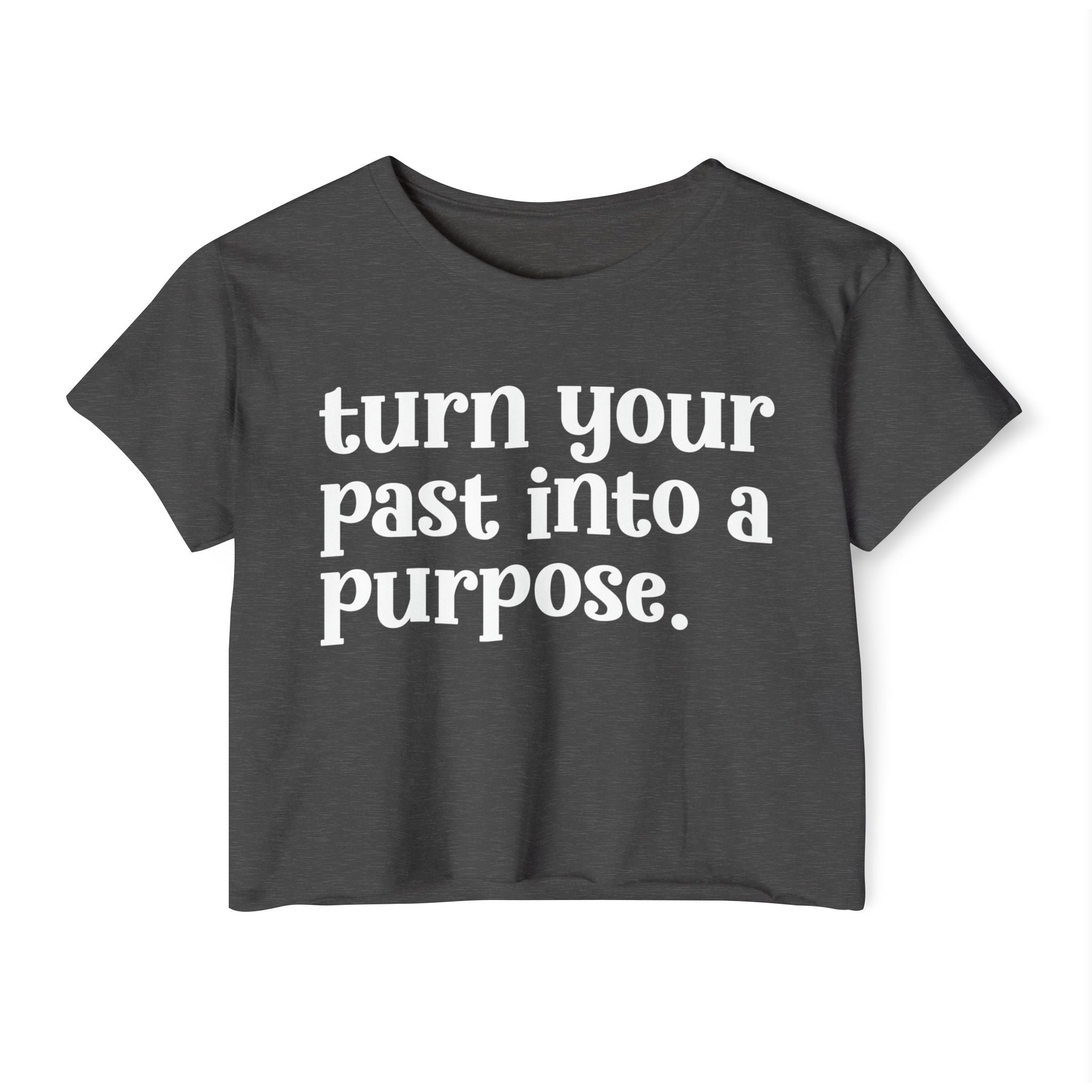 Turn Your Past Into A Purpose - Inspirational Crop Top