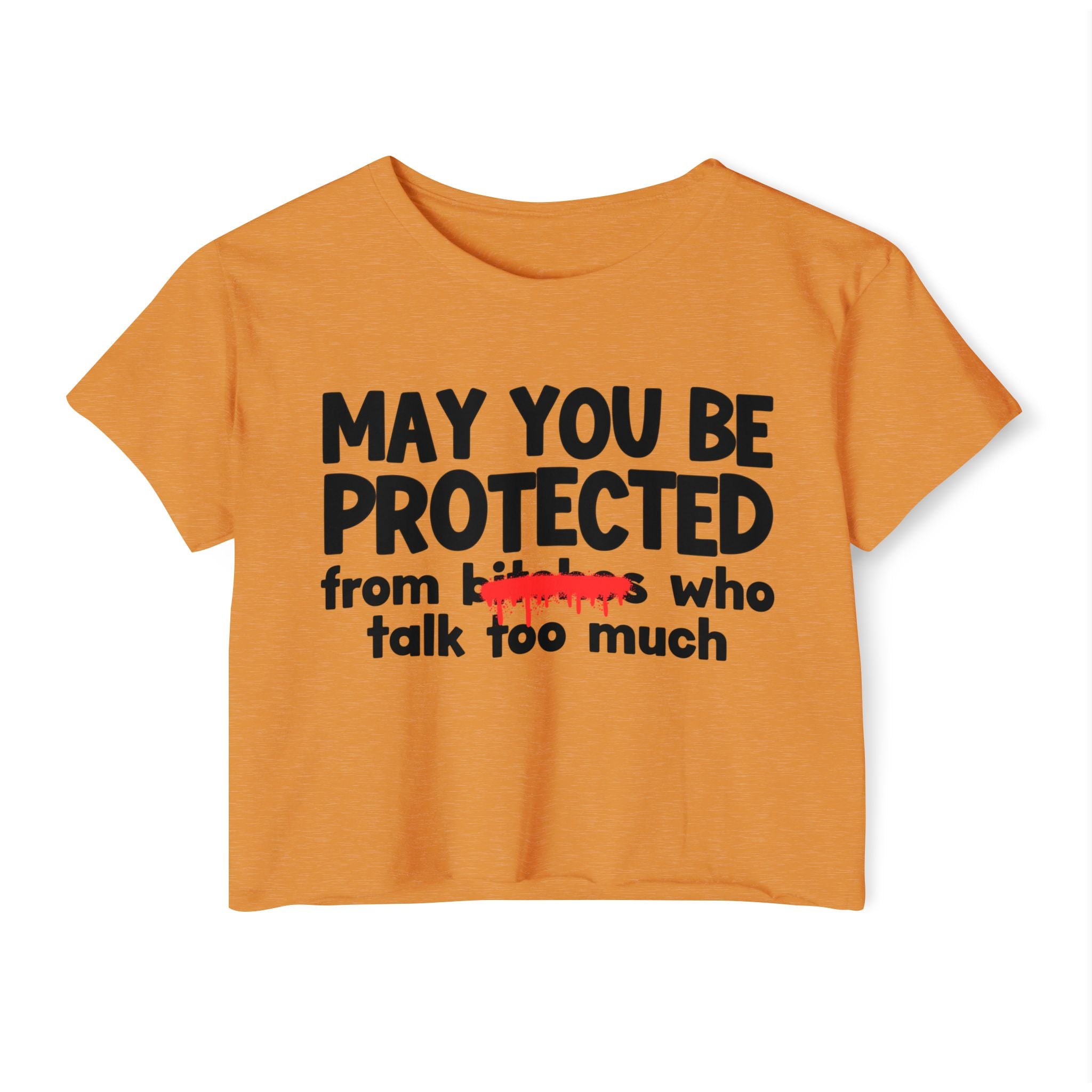 May You Be Protected From Bitches Who Talk Too Much — Funny Protection Statement Crop Top