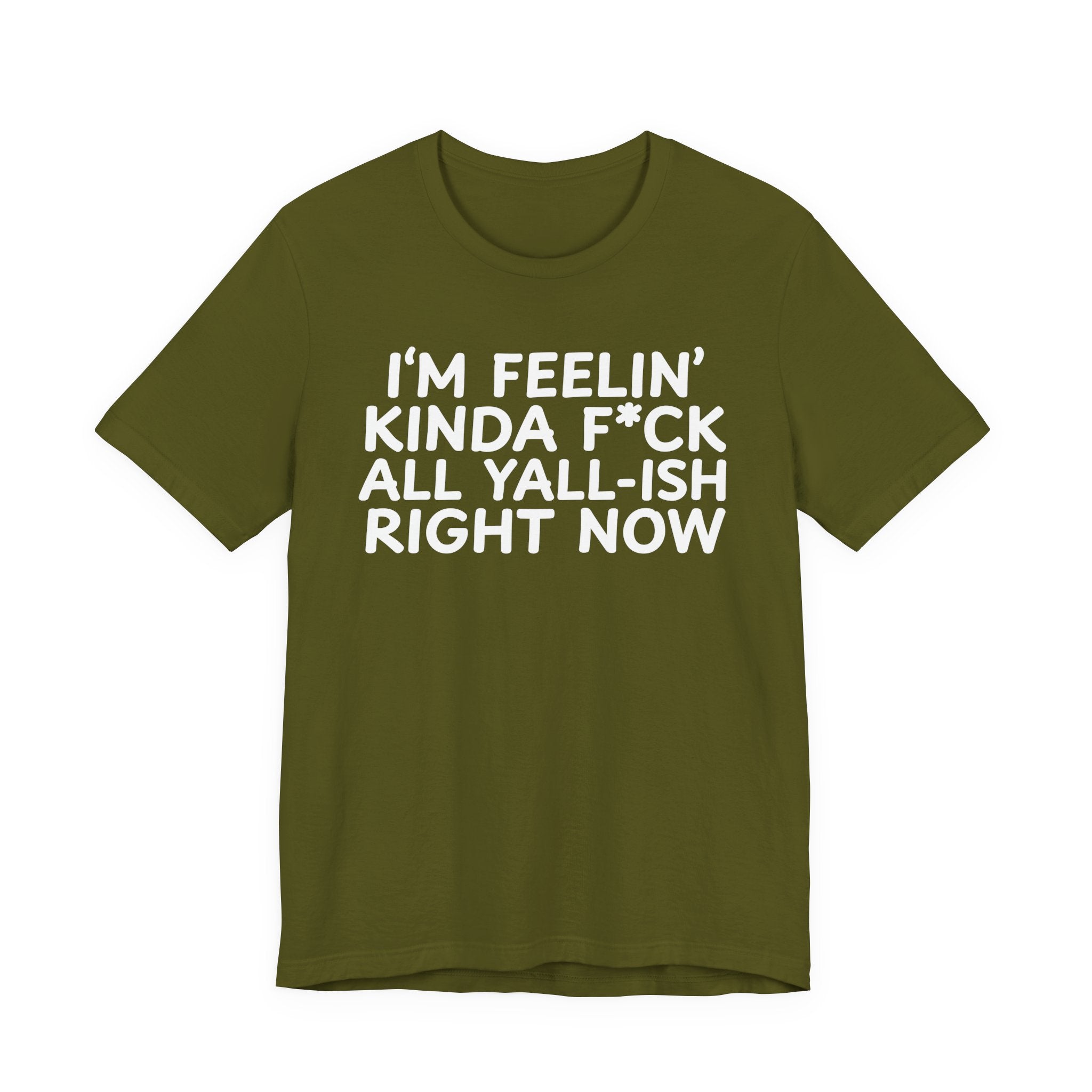 I'm Feelin' Kinda Fuck All Yall——ish Right Now  T-Shirt