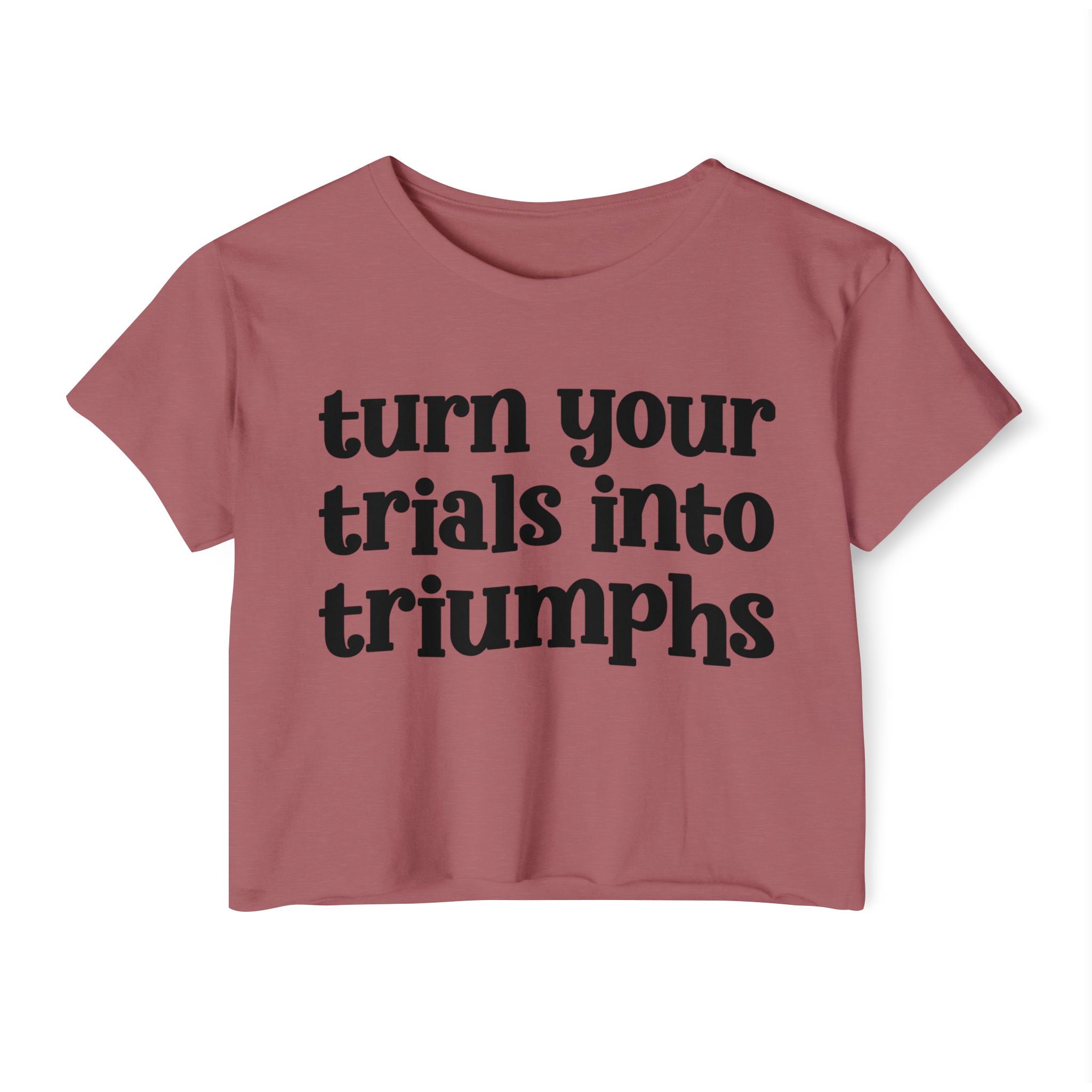 Turn Your Trials Into Triumphs - Inspirational Crop Top