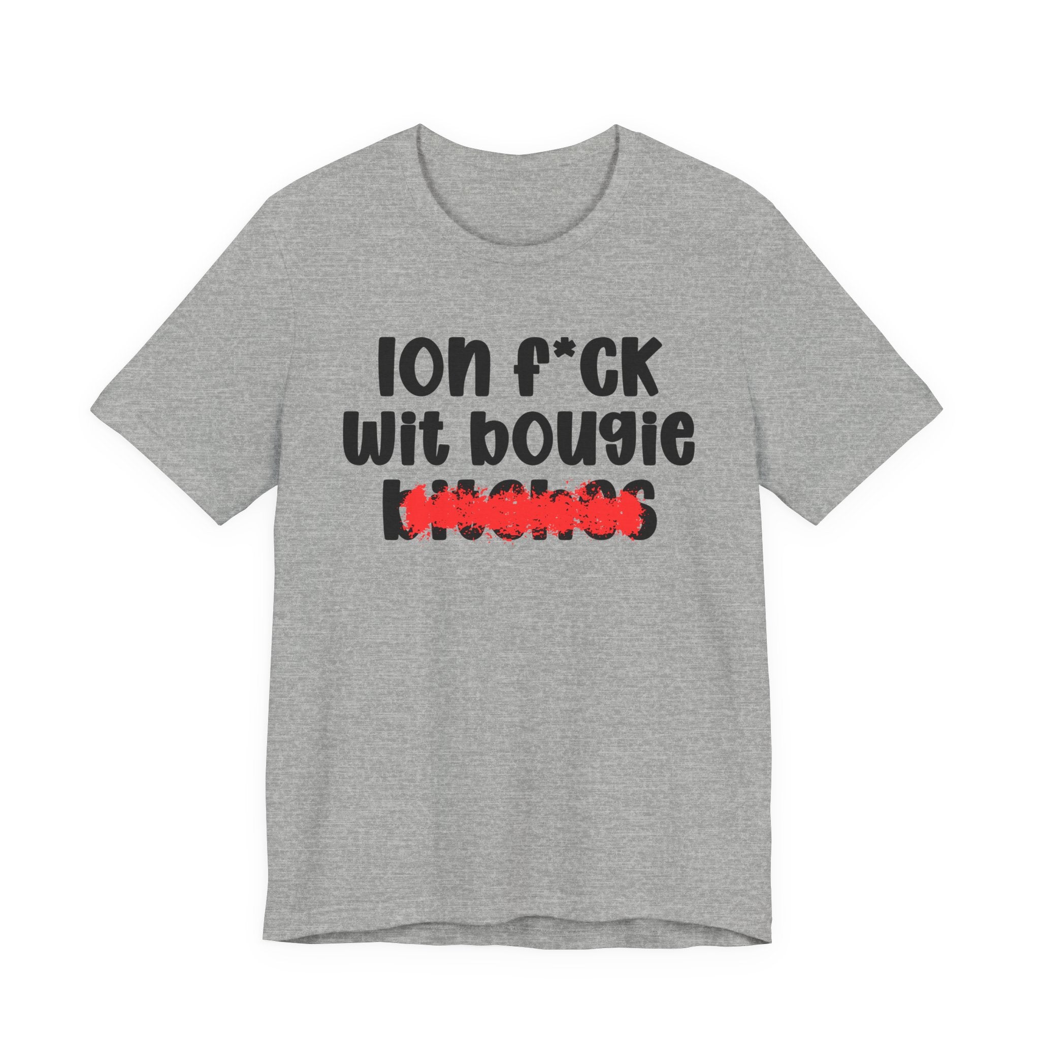 ION (I Don't) FUCK WIT BOOGIE BITCHES - Bold Sarcastic Graphic T-Shirt