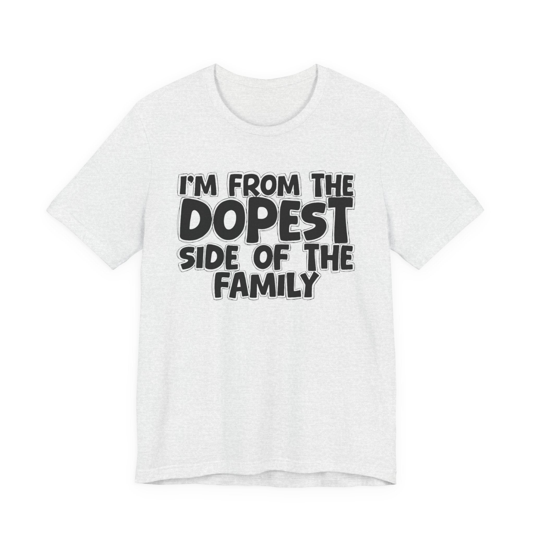 I'm From The Dopest Side Of The Family - Humorous Family Pride T-Shirt