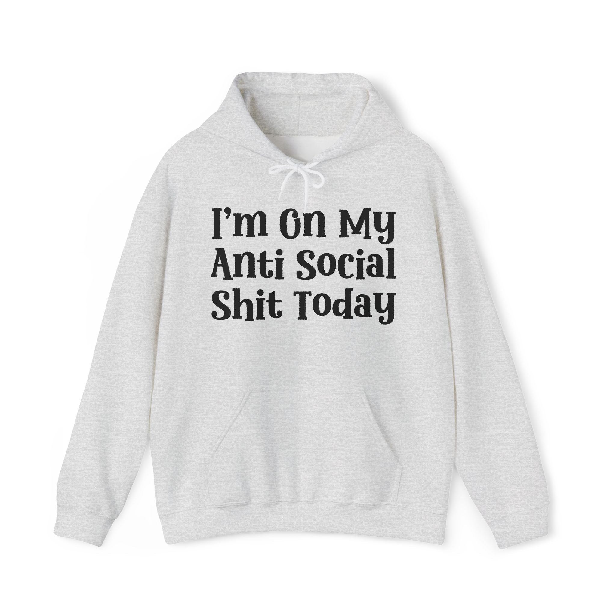 I'm On My Anti Social Shit Today —  Hoodie