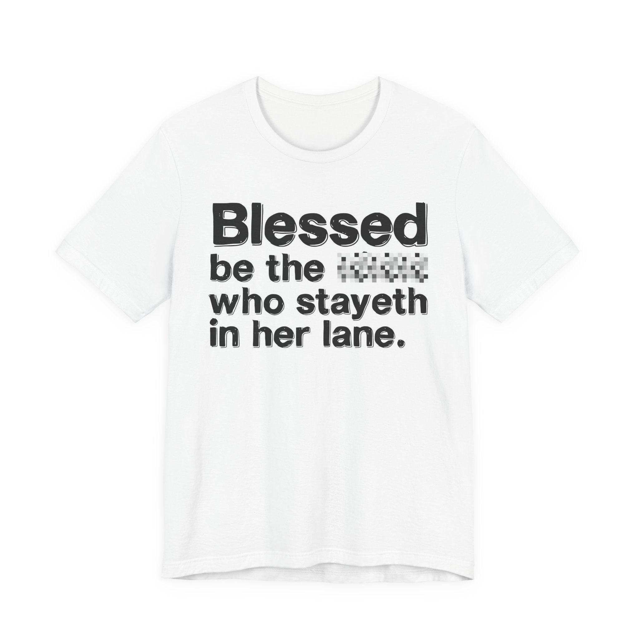 Blessed Be The Bitch Who Stayeth In Her Lane — Funny Inspirational T-Shirt