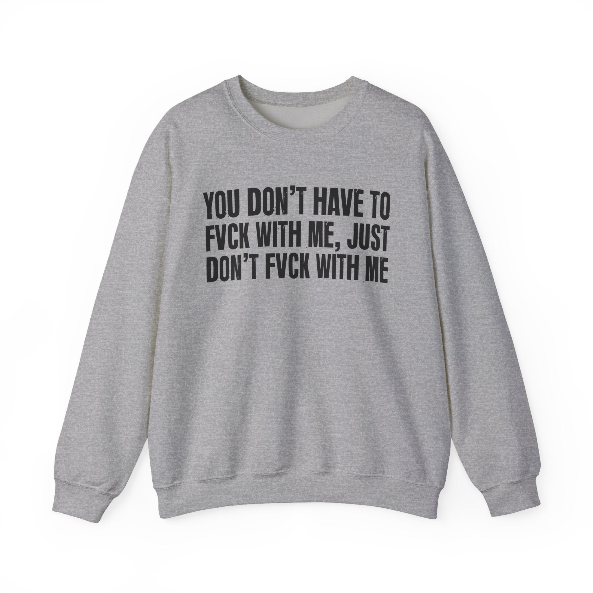 You Don't Have to Fuck With Me, Just Don't Fuck With Me - Energy Sweatshirt