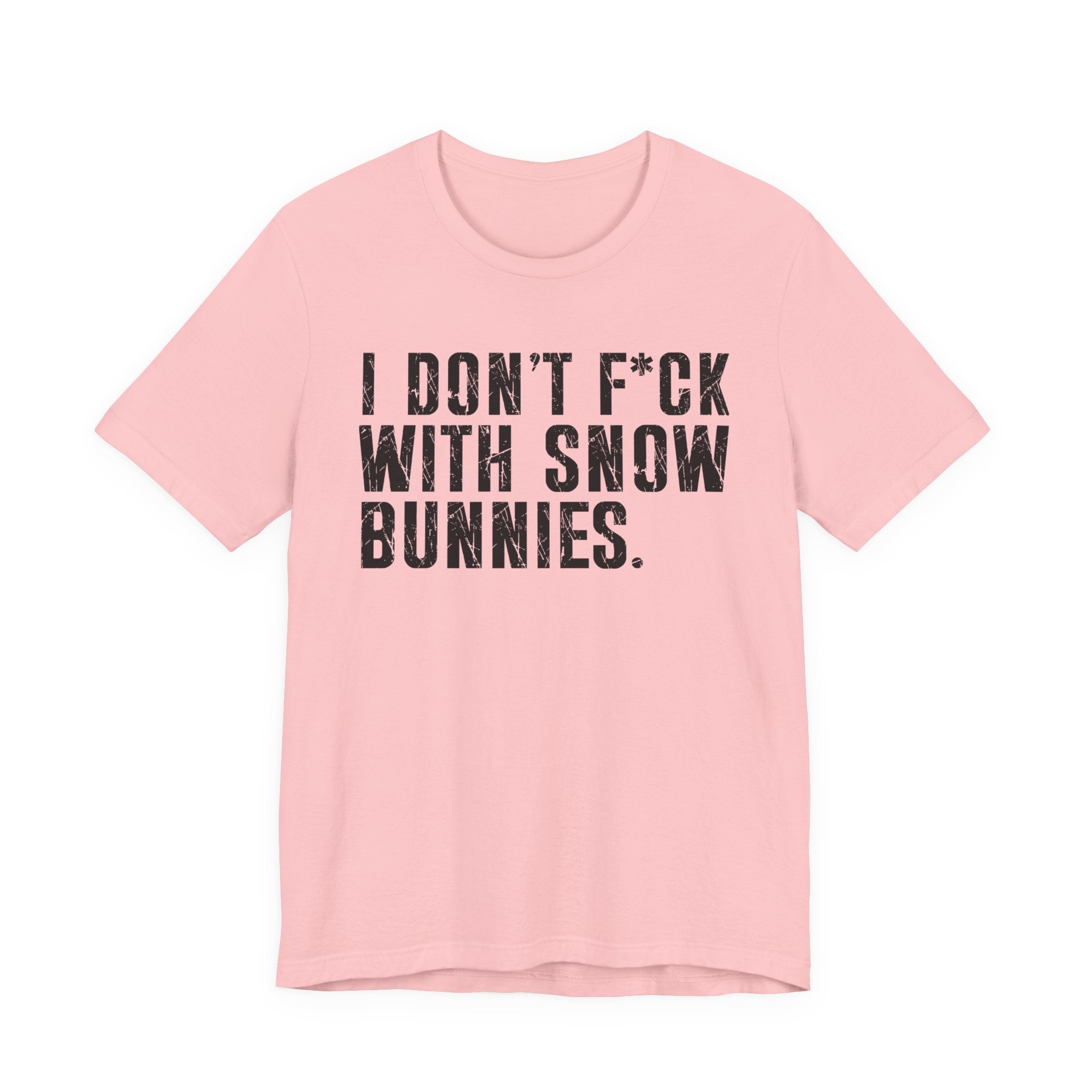 I Don't Fuck With Snow Bunnies T-Shirt