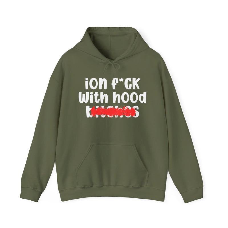 ION (I Don't) FUCK WITH HOOD BITCHES — Bold Sarcastic Hoodie