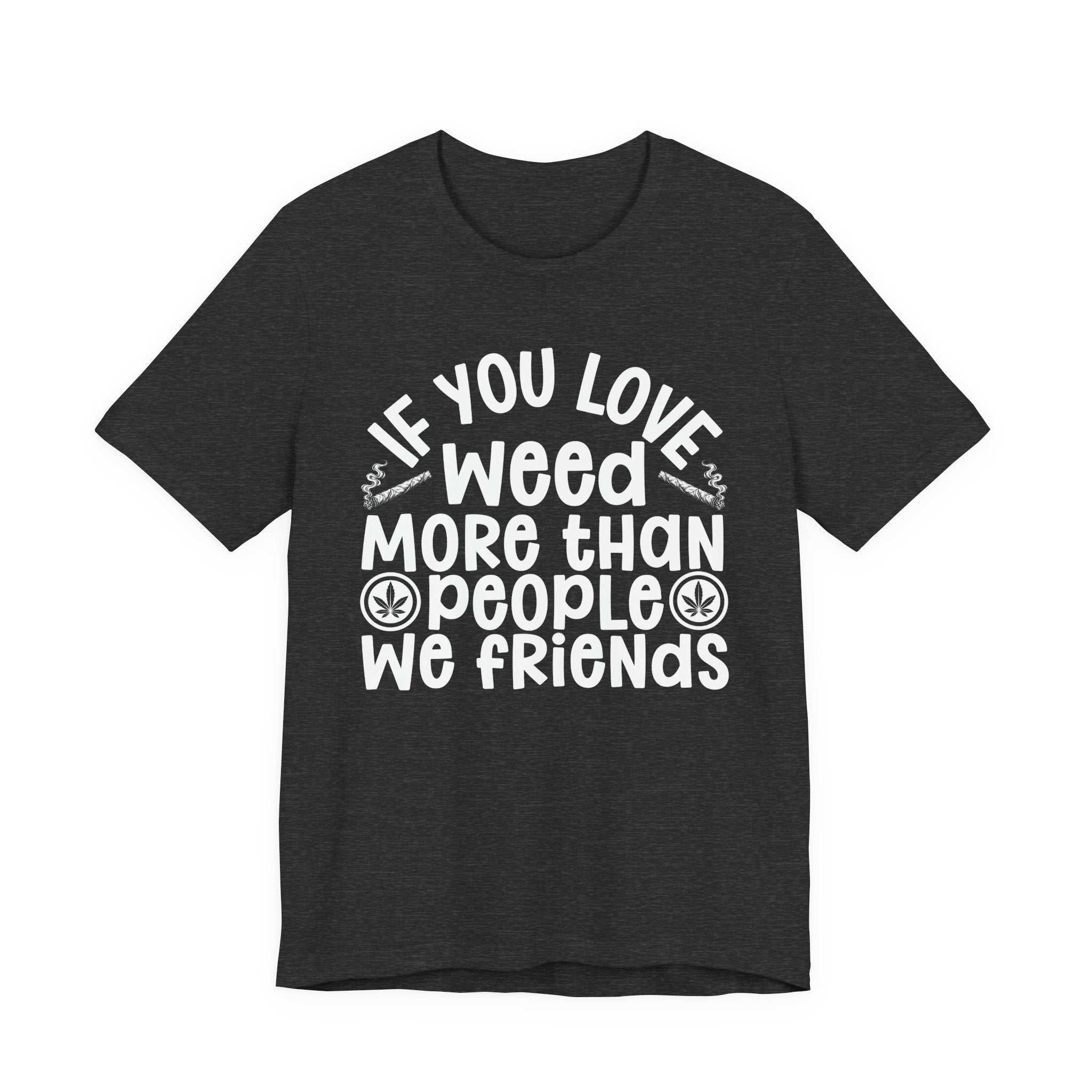 If You Love Weed More Than People We Friends — 420 Lovers Sweatshirt