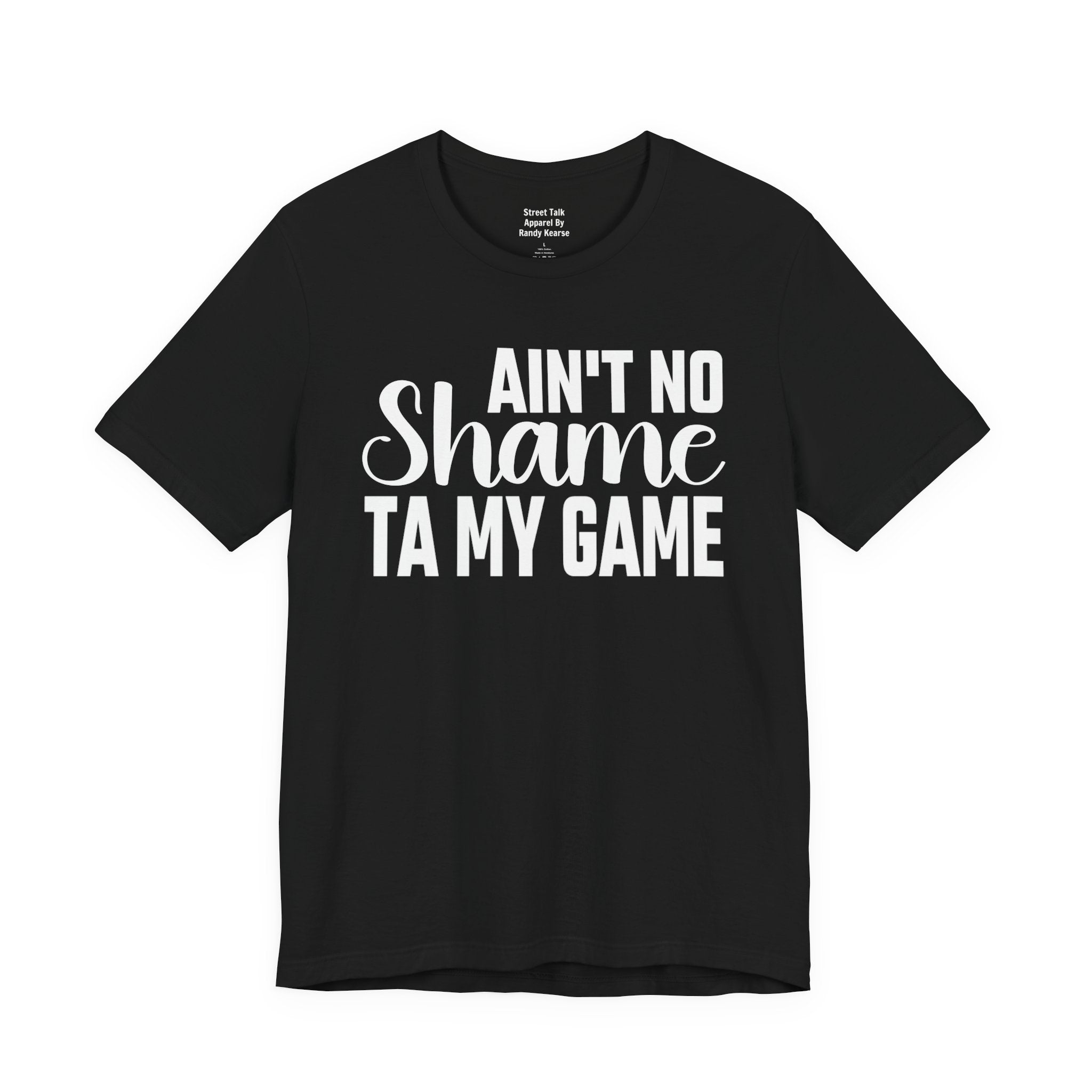 Ain't No Shame Ta My Game T-shirt