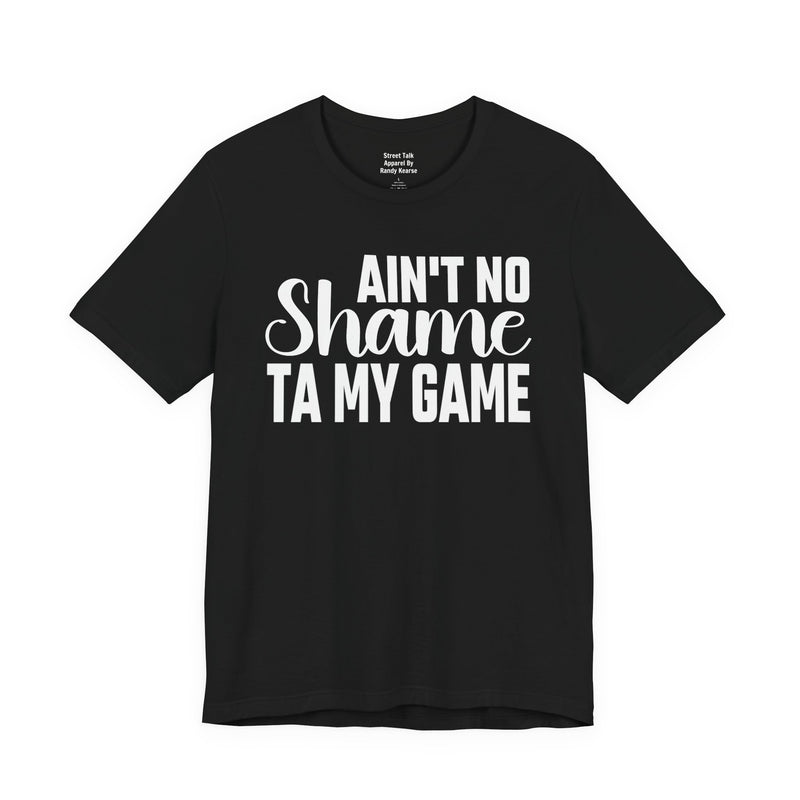 Ain't No Shame Ta My Game T-Shirt