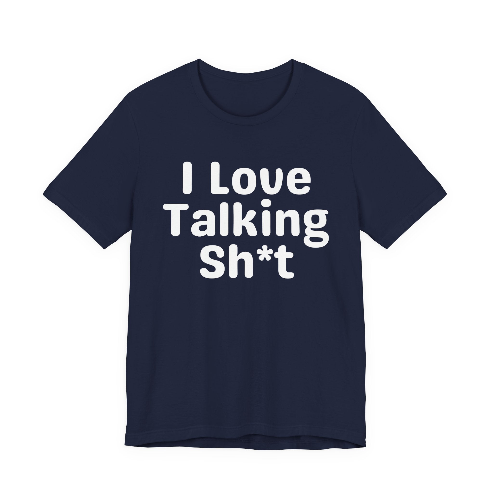 I Love Talking Shit — Funny Slogan Tee for Bold, Sarcastic Humor