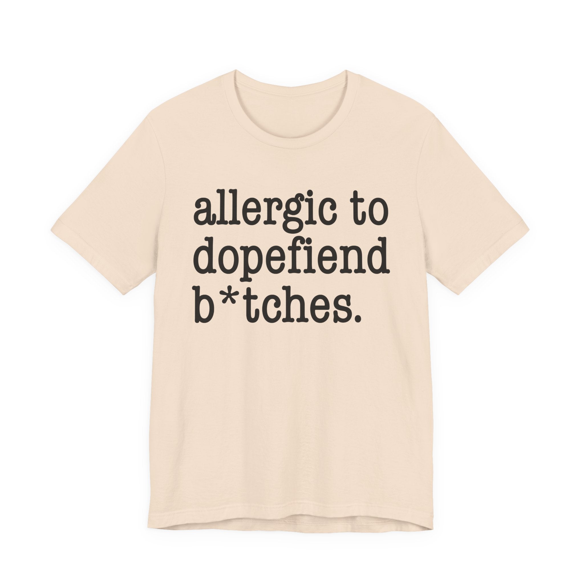 Allergic To Dopefiend Bitches — T-shirt
