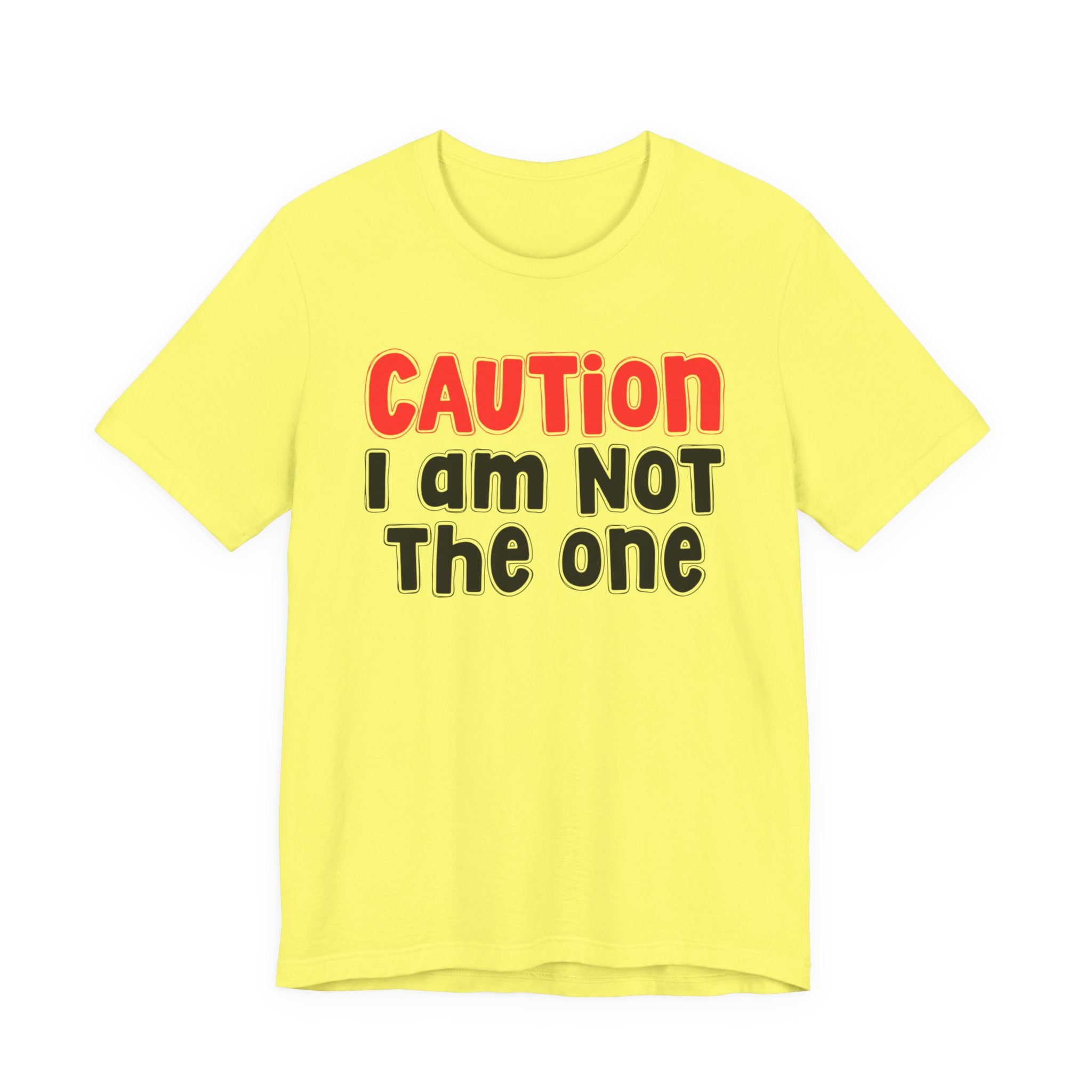 Caution I Am Not The One — Bold Warning Statement T-shirt