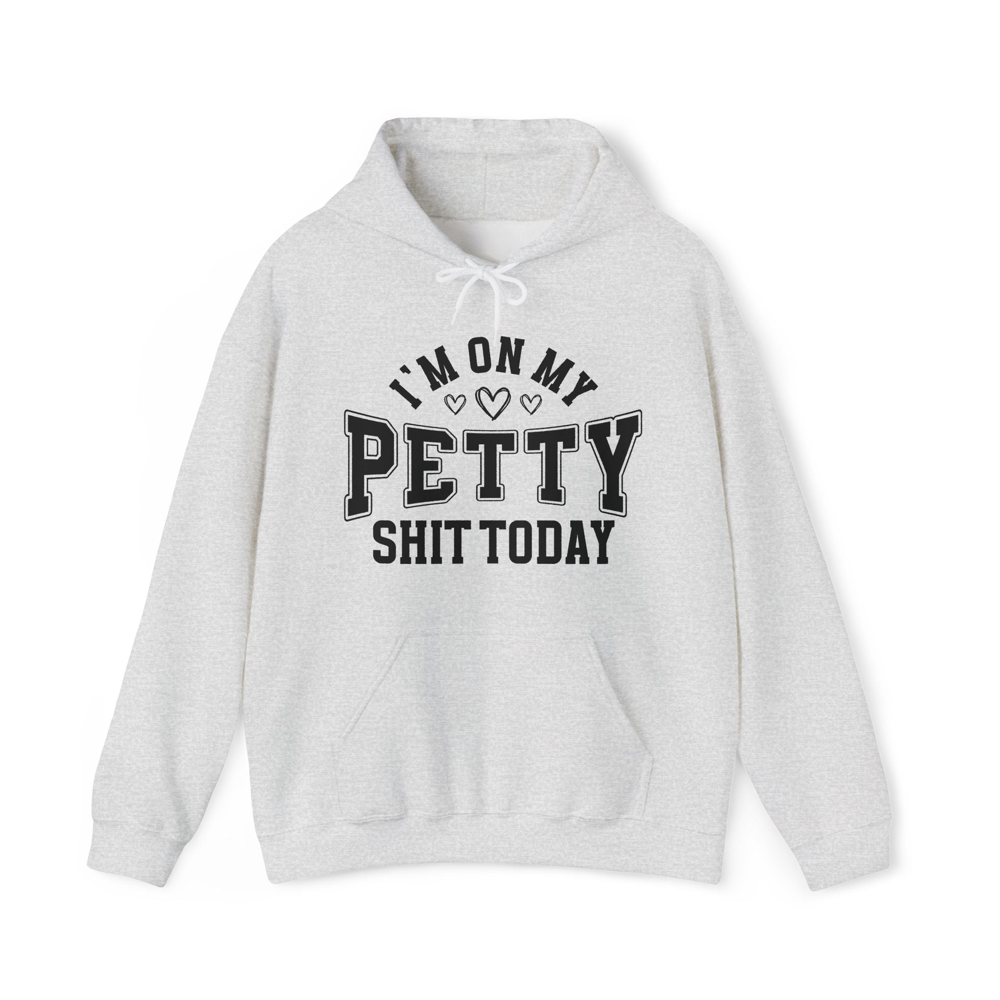 I'm On My Petty Shit Today —  Hoodie