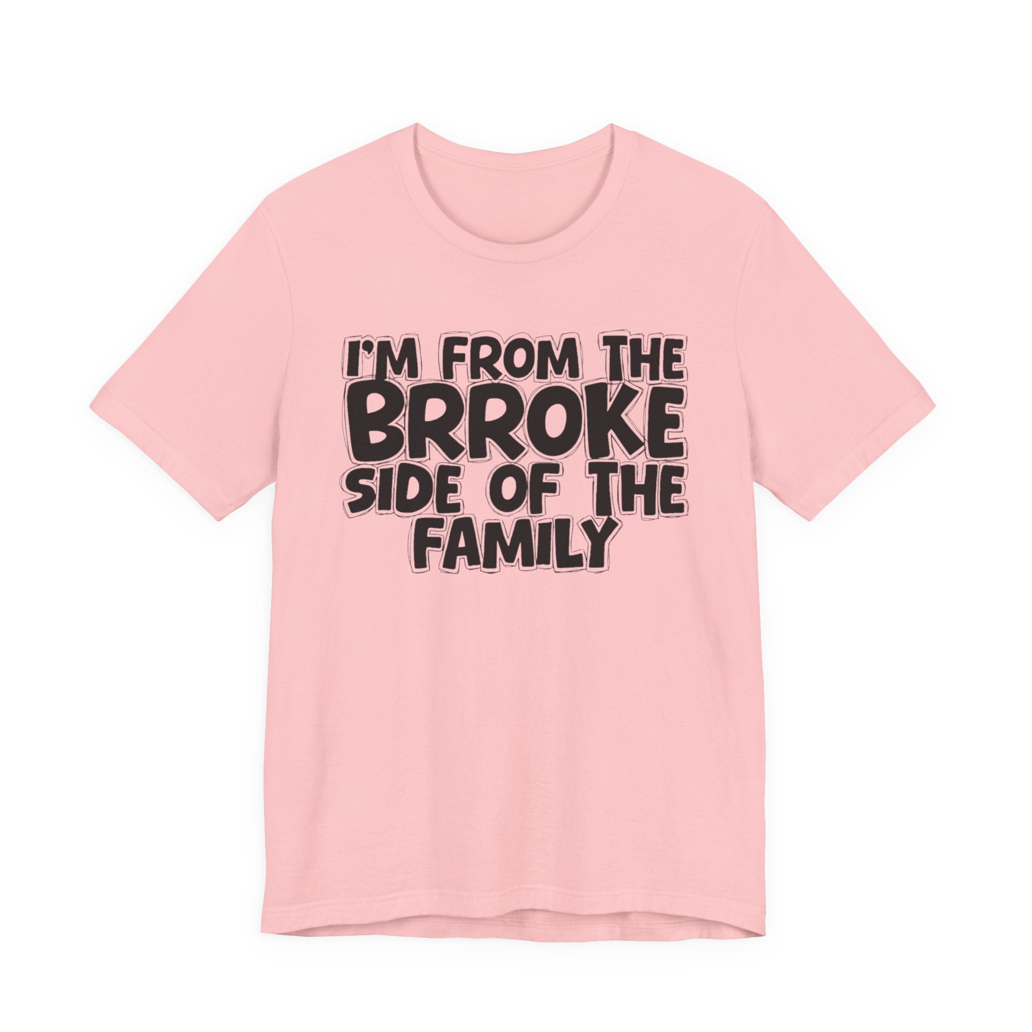 I'm From The Brroke Side Of The Family - Humorous Family Pride T-Shirt