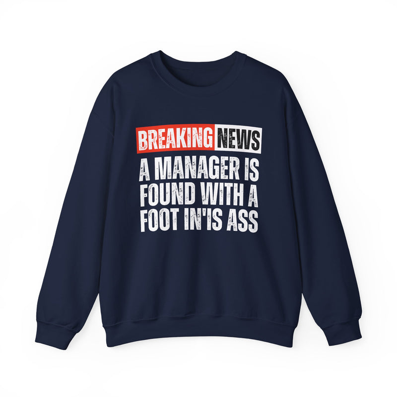Breaking News: A Manager Is Found With A Foot In'Is Ass－Funny News Alert Sweatshirt