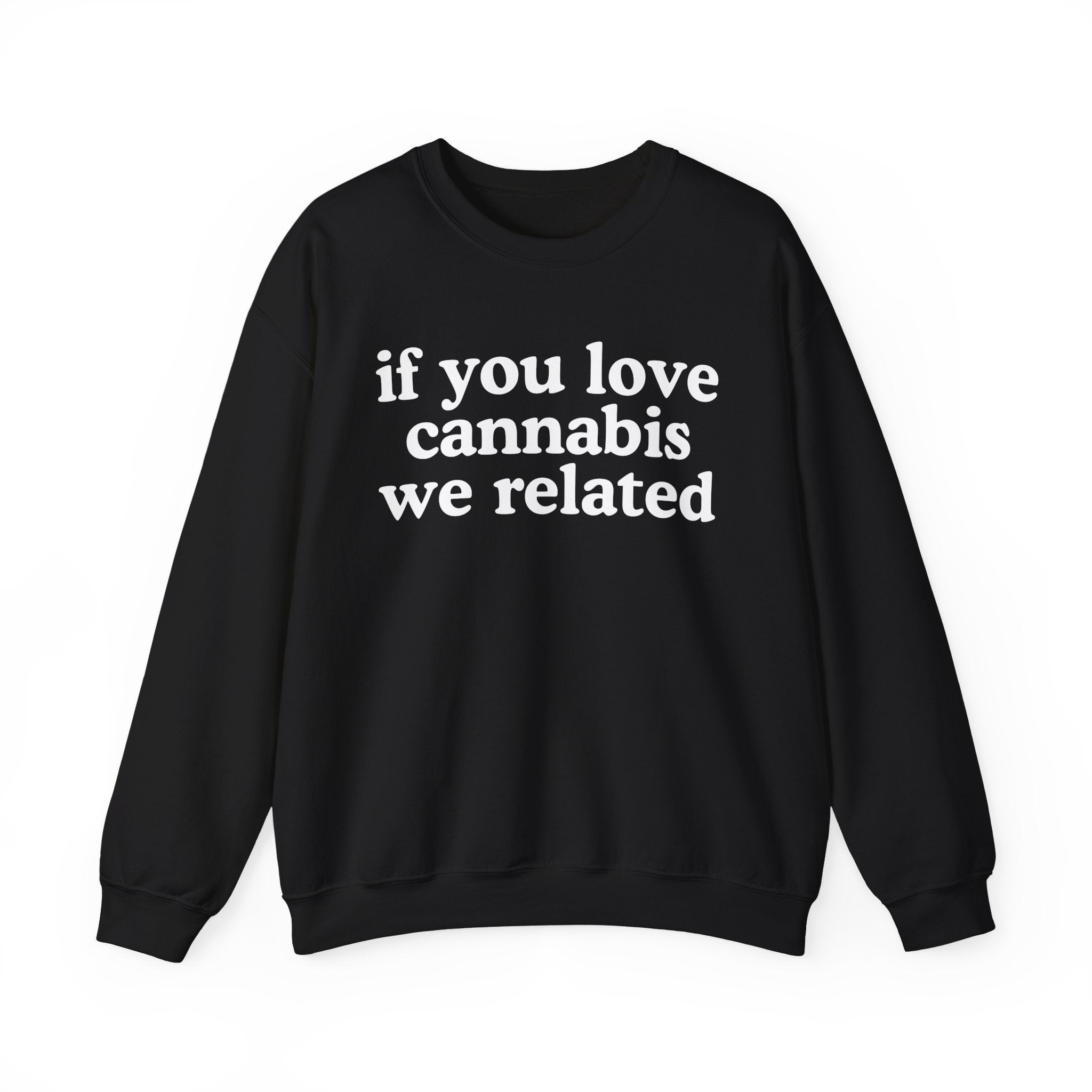 If You Love Cannabis We Related - Cannabis Lovers Gift Sweatshirt