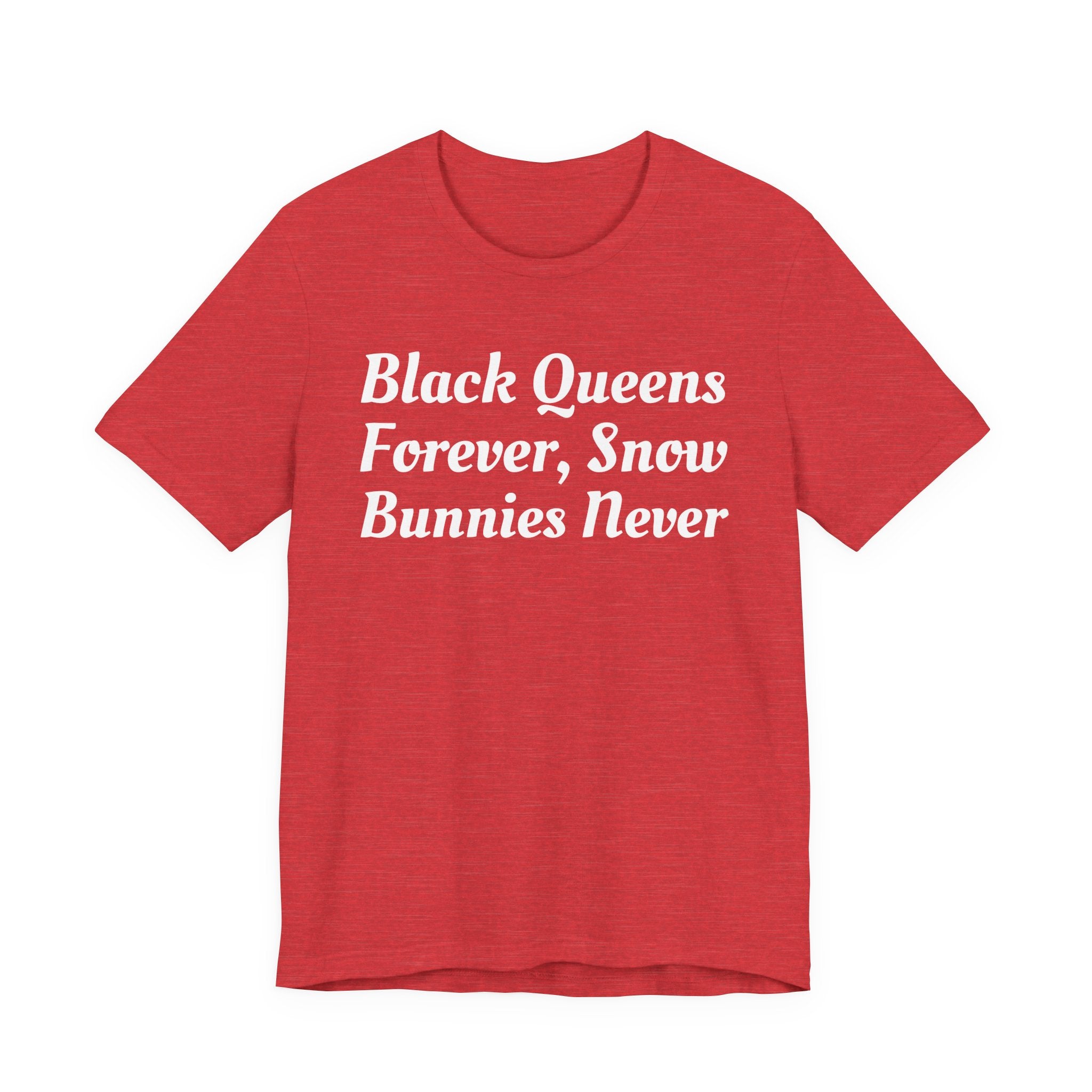 Black Queens Forever, Snow Bunnies Never — SweaT-shirt