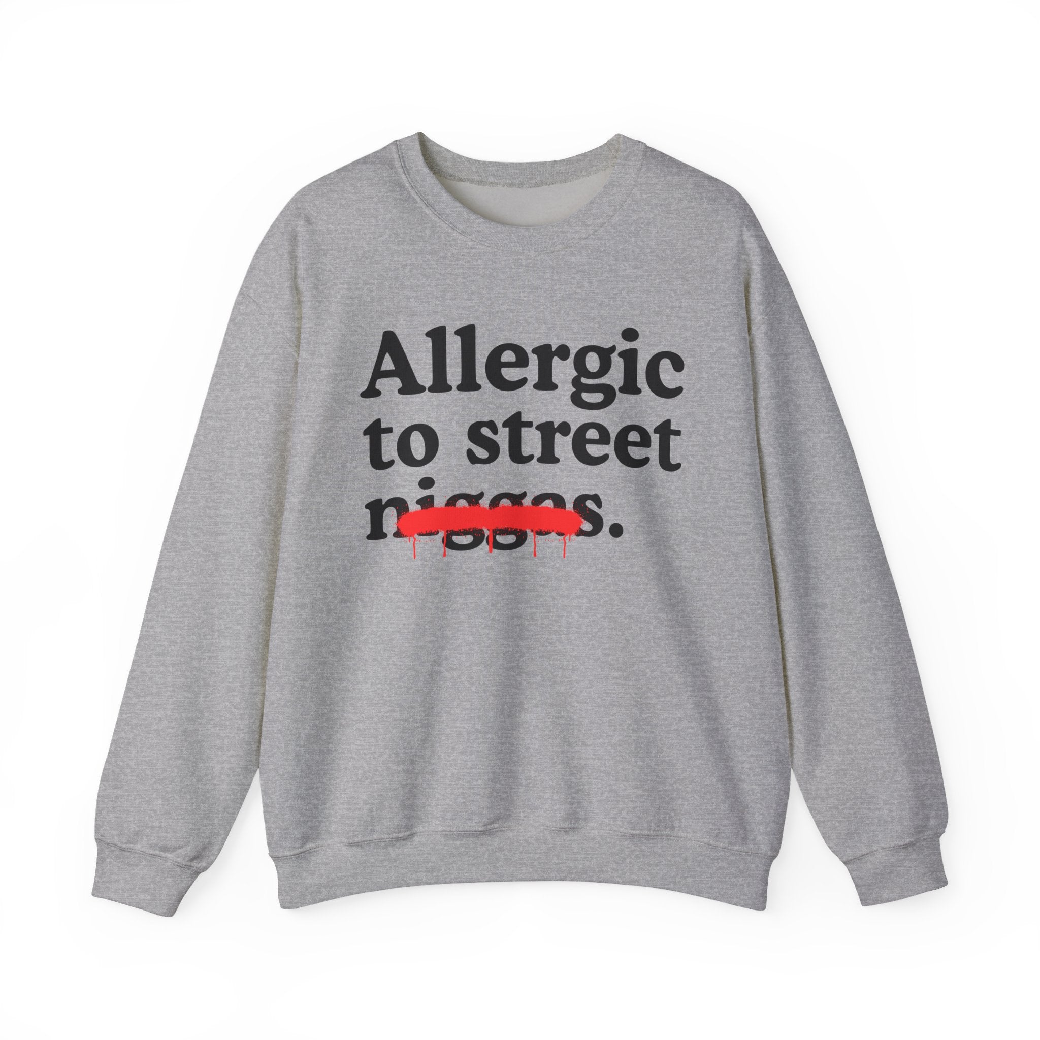 Allergic To Street Niggas - Funny Reaction Sweatshirt