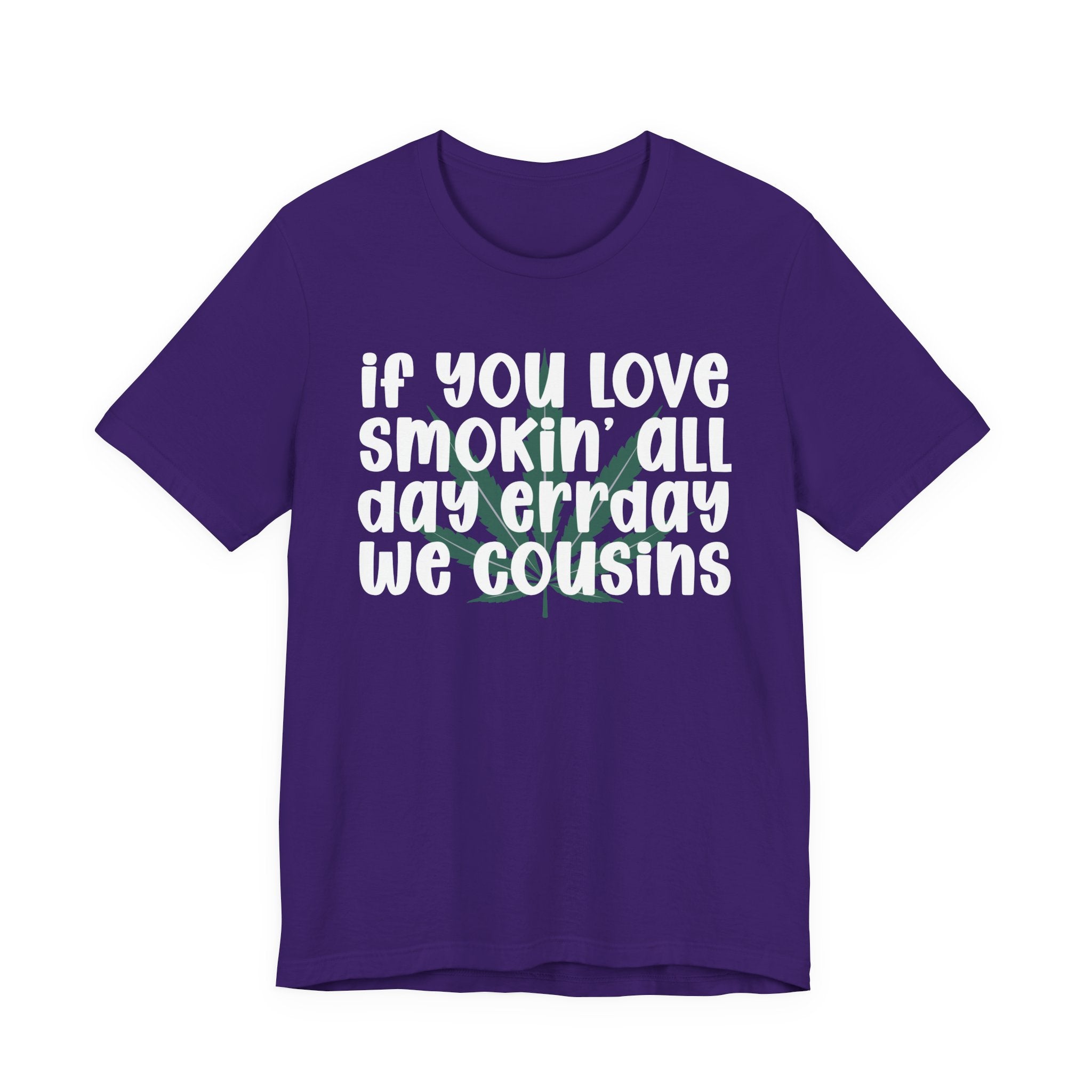 If You Love Smokin' All Day  Err'day We Cousins - Reggaeton Fan T-Shirt