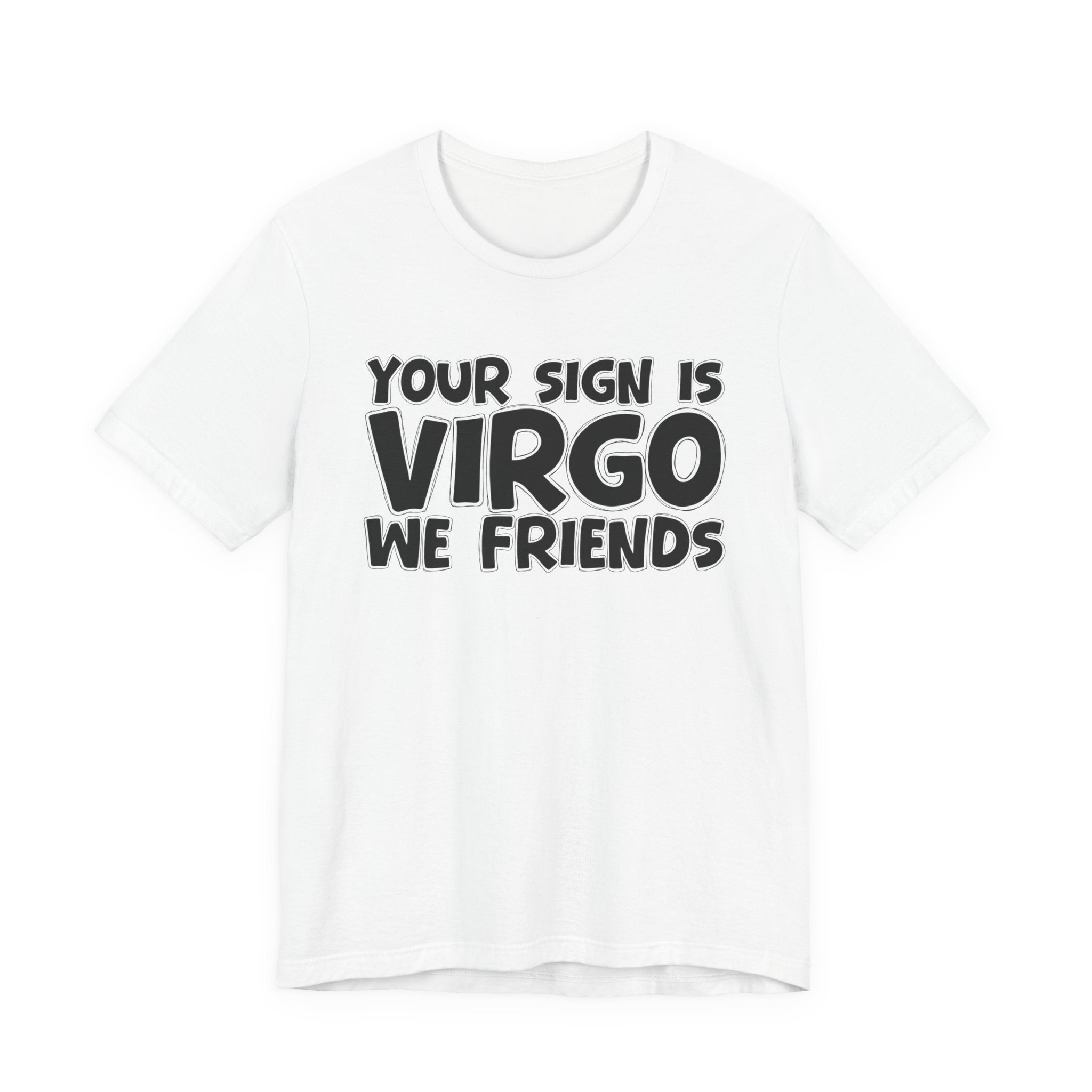 If Your Sign Is VIRGO We Friends - Fun Astrology Tee for Virgos
