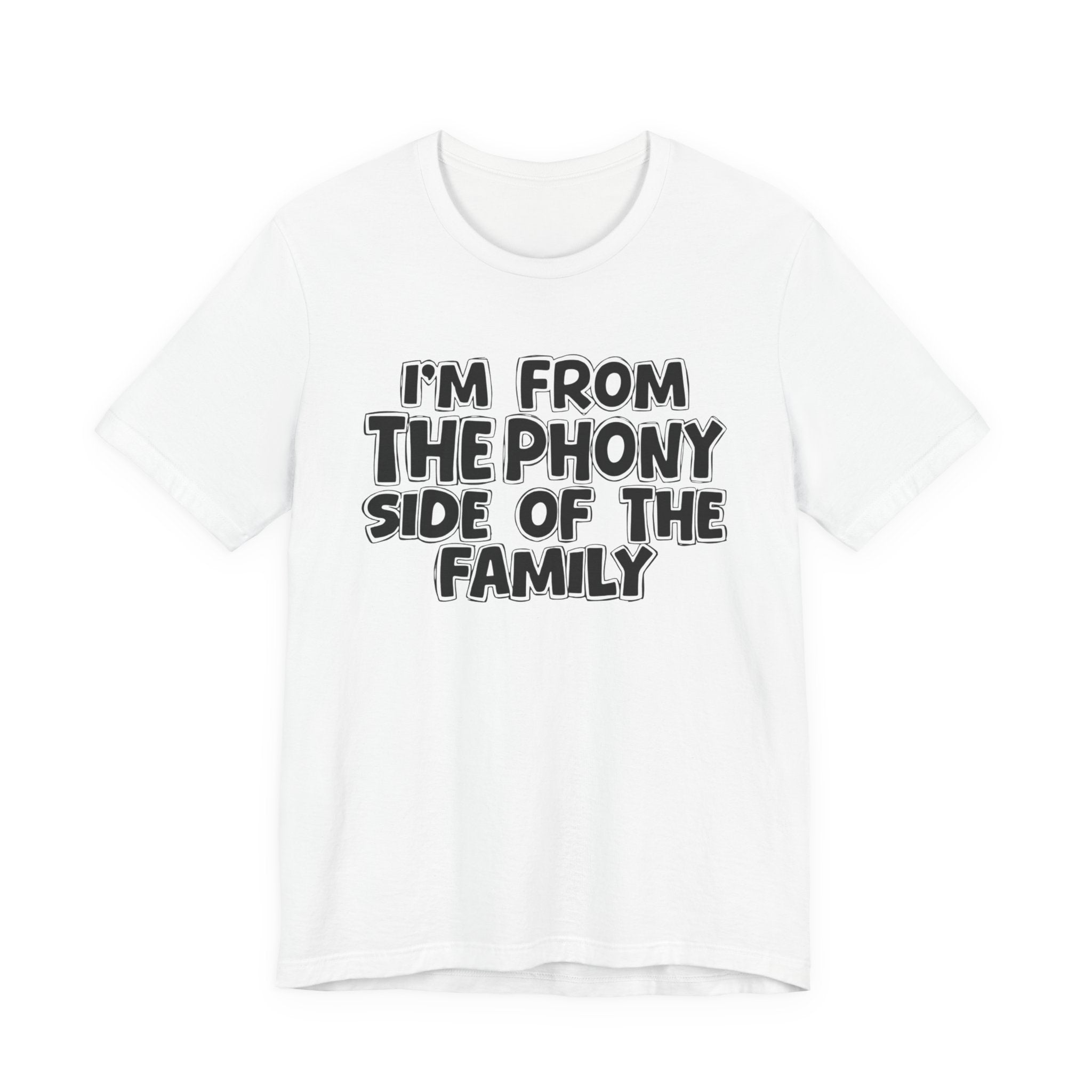 I'm From The Phony Side Of The Family — Funny Family Gathering Tee