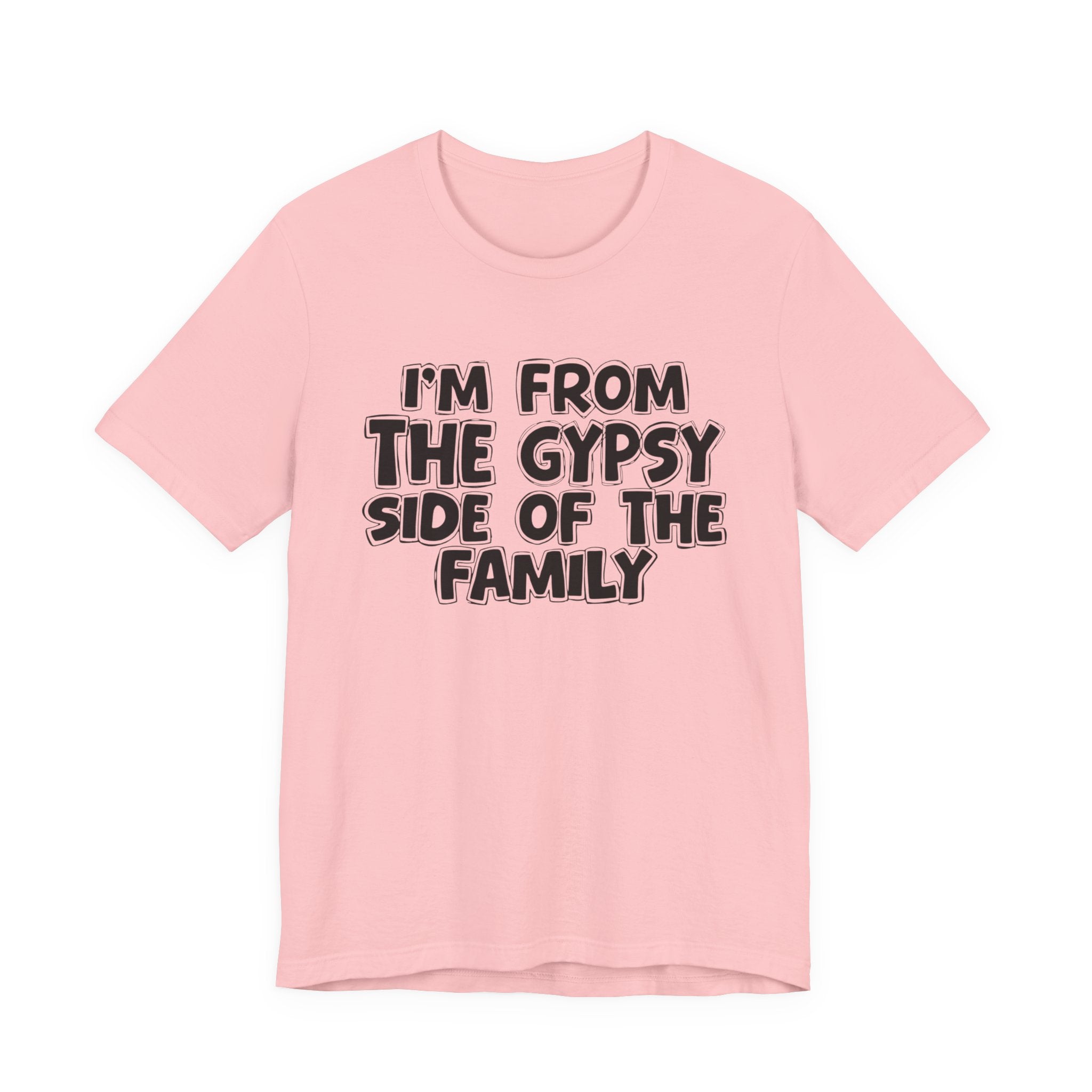 I'm From The Gypsy Side Of The Family - Funny Family Heritage tee