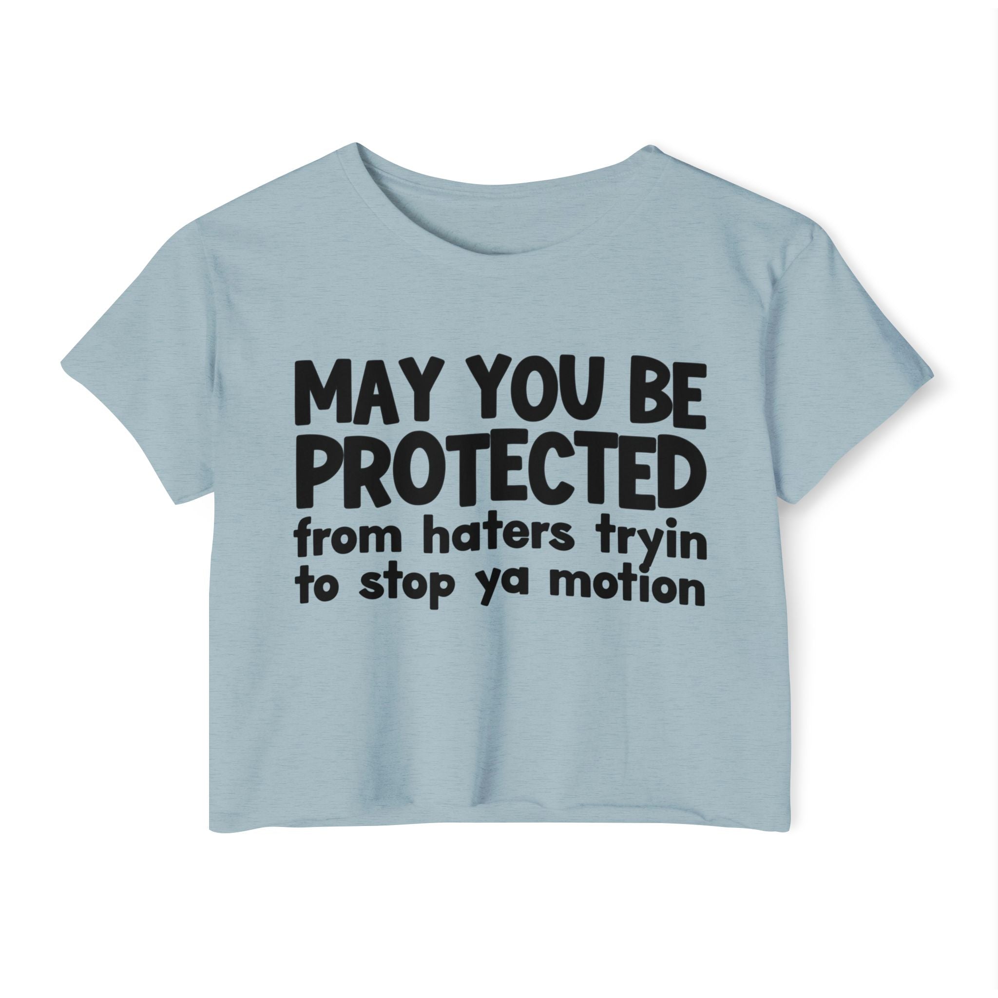 May You Be Protected From Haters Tryin To Stop Ya Motion - Inspirational Quote Crop Top