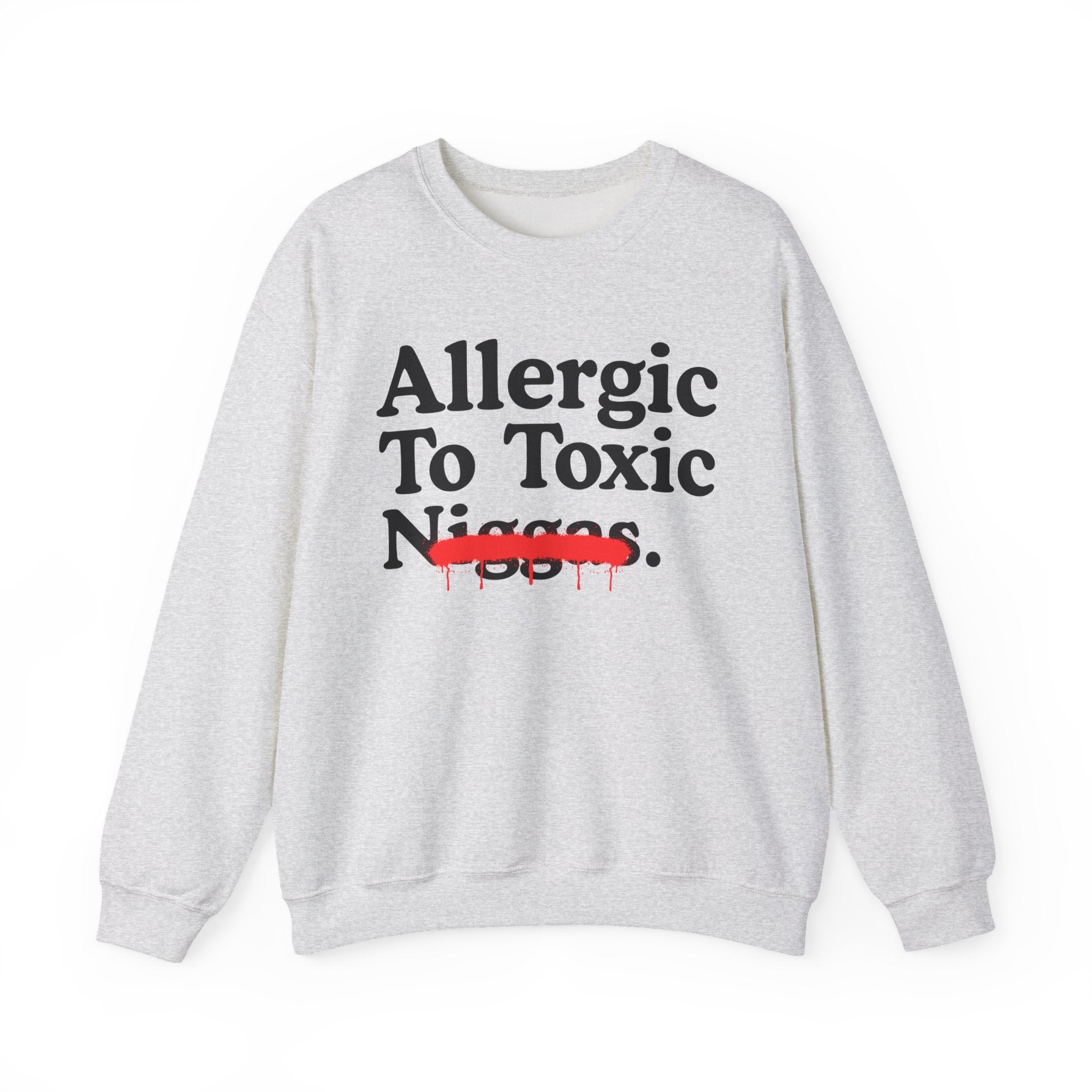 Allergic To Toxic Niggas - Funny Reaction Sweatshirt