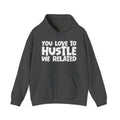 You Love To Hustle We Related — Motivational Hustle Statement Hoodie