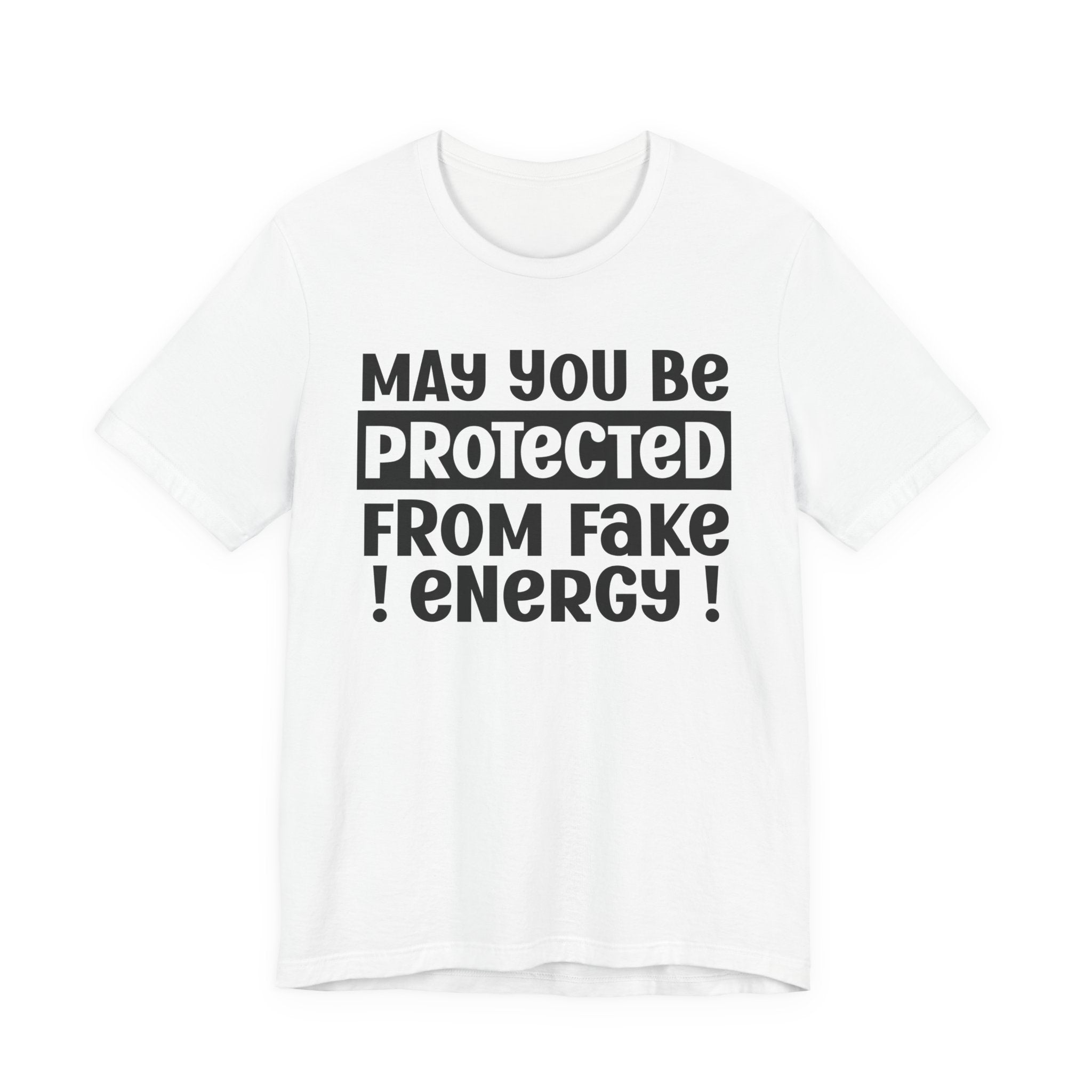May You Be Protected From Fake Energy - Protective Wish Tee Shirt