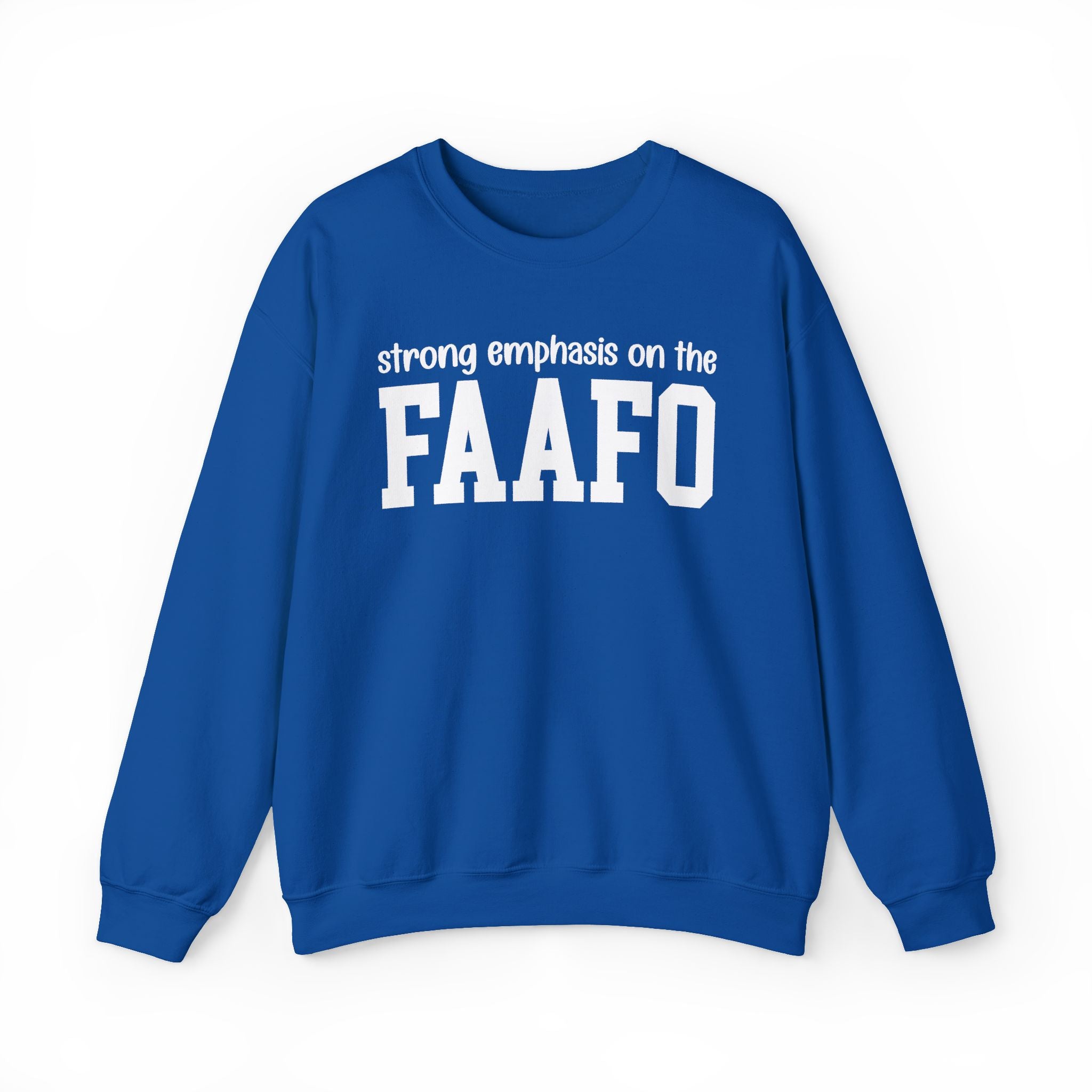 Strong Emphasis On The FAAFO — Sweatshirt