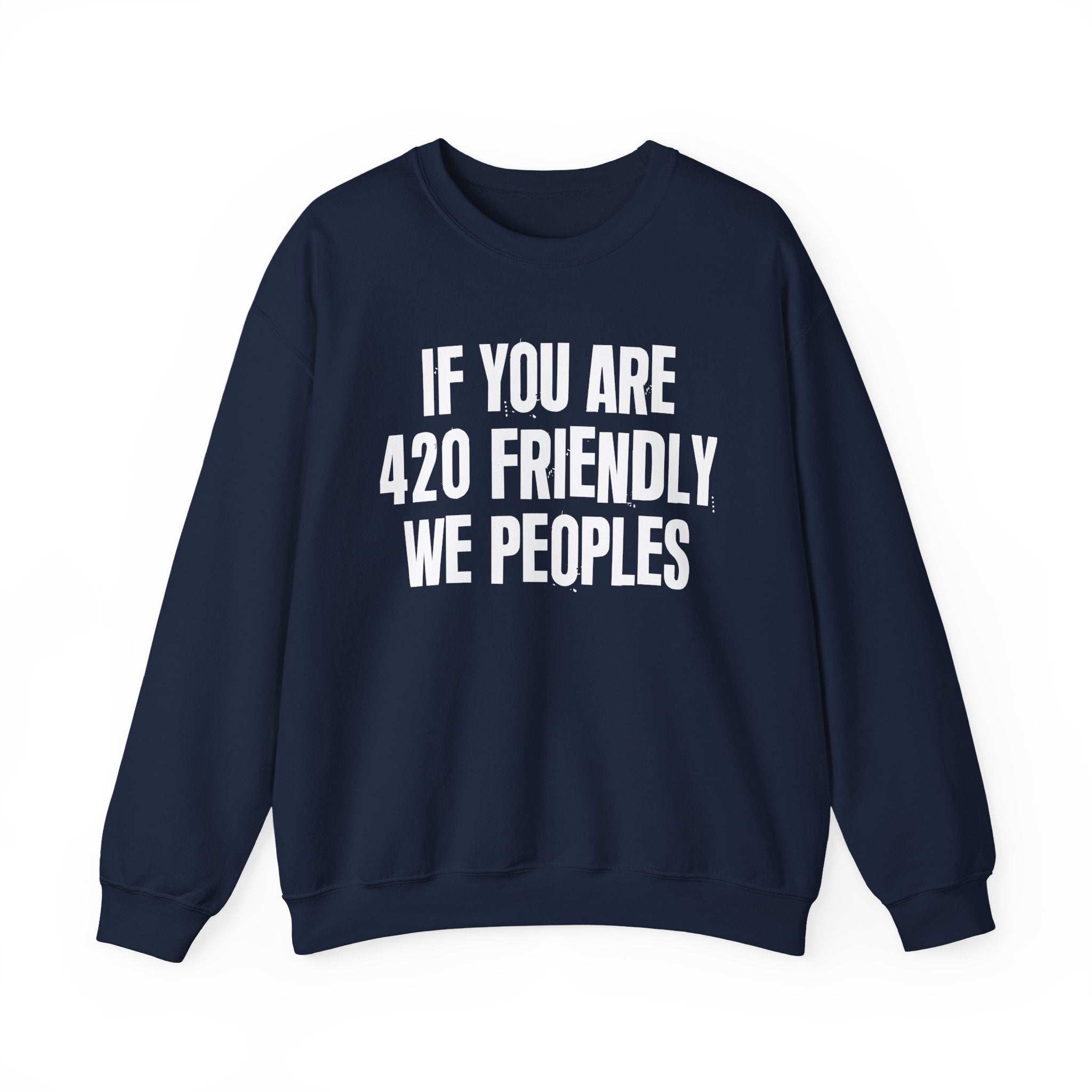 If You Are 420 Friendly We Peoples — Funny Cannabis Lovers Sweatshirt