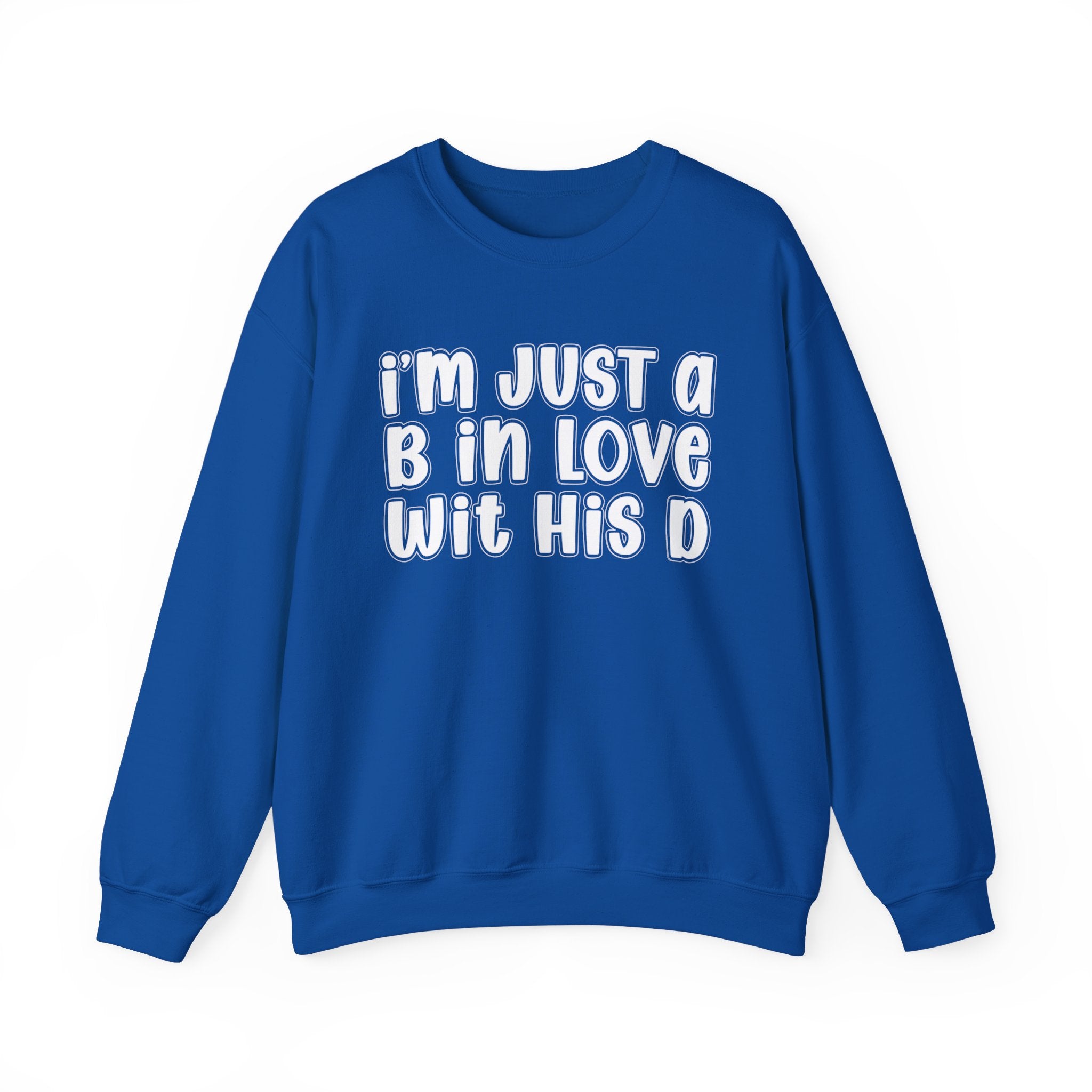 I'm Just a B In Love Wit His D –  Sweatshirt