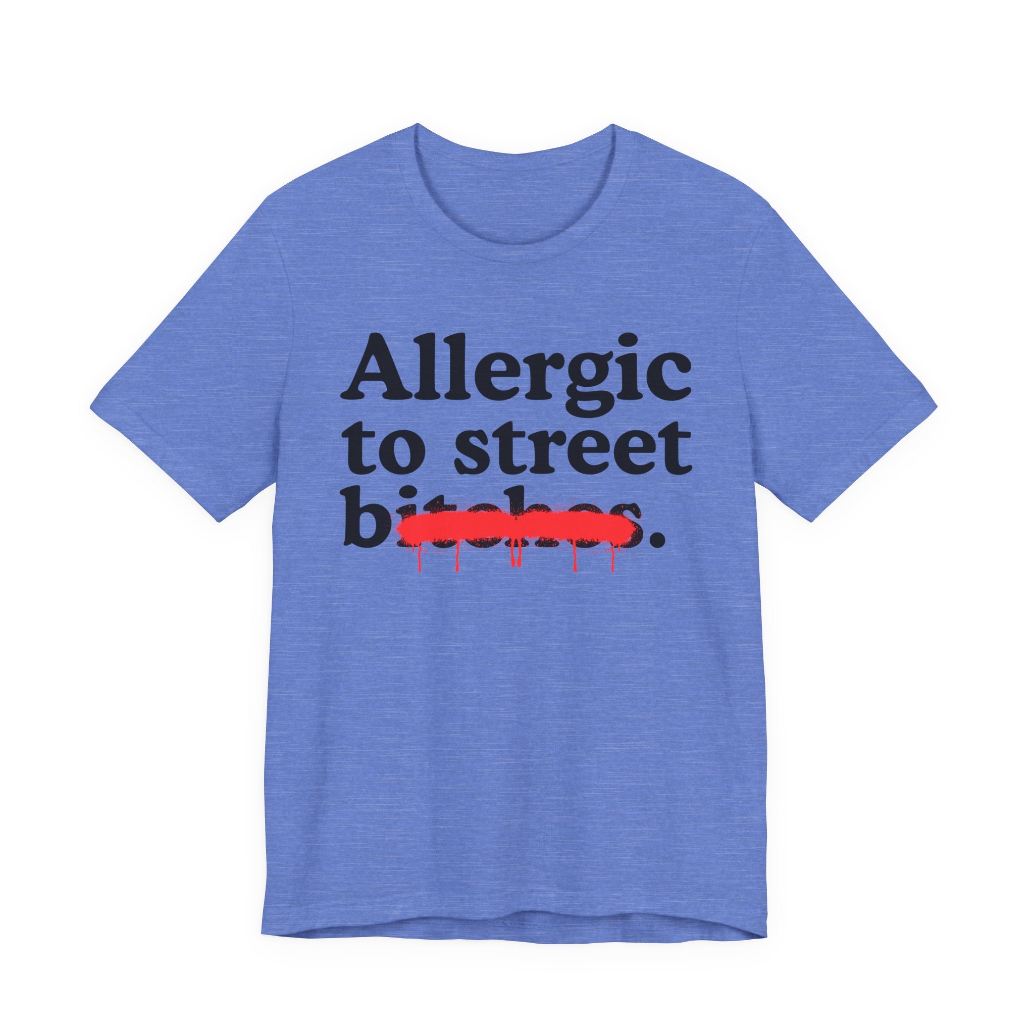 Allergic To Street Bitches — Sarcastic Sassy Statement T-Shirt
