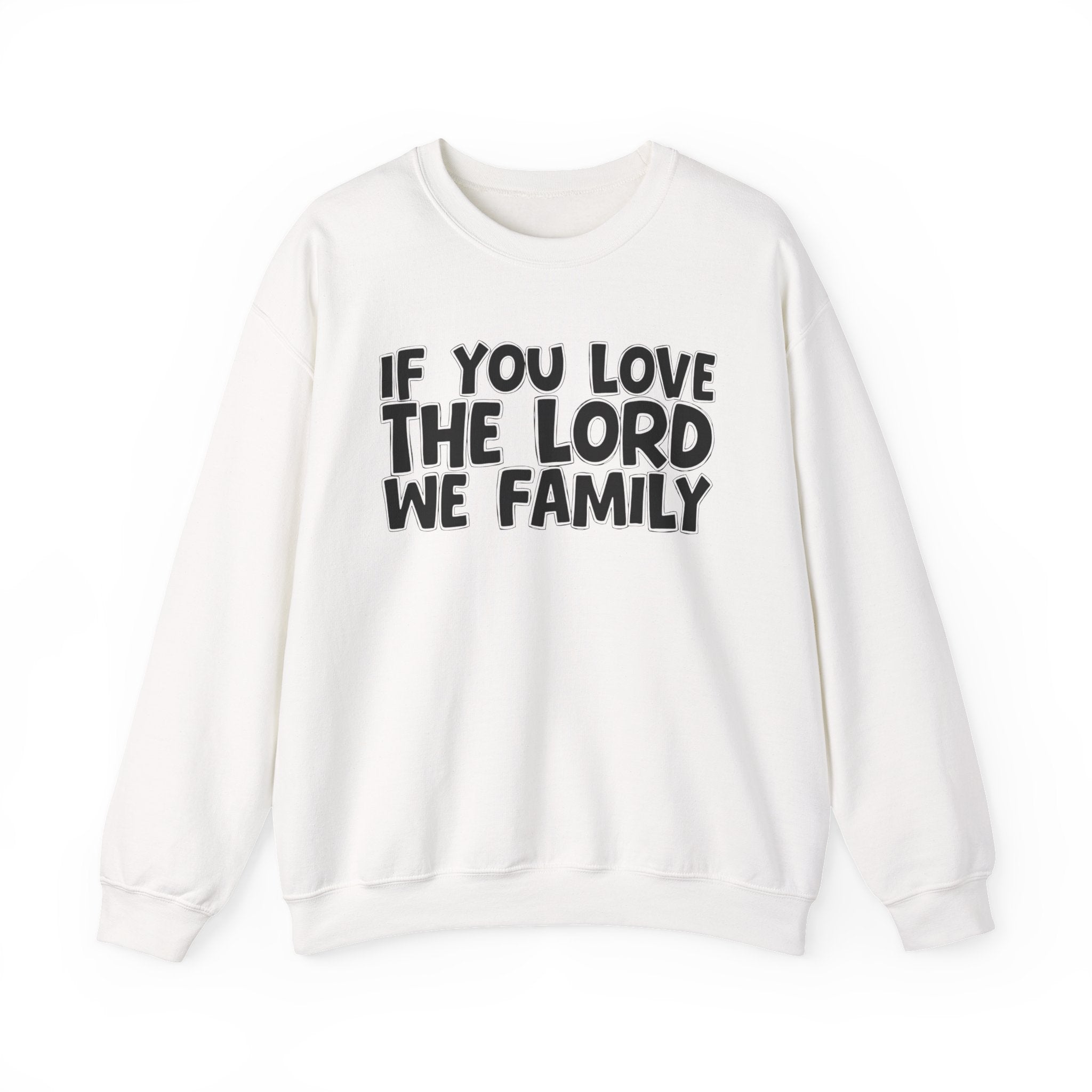 If You Love The Lord We Family - Inspirational Faith Sweatshirt