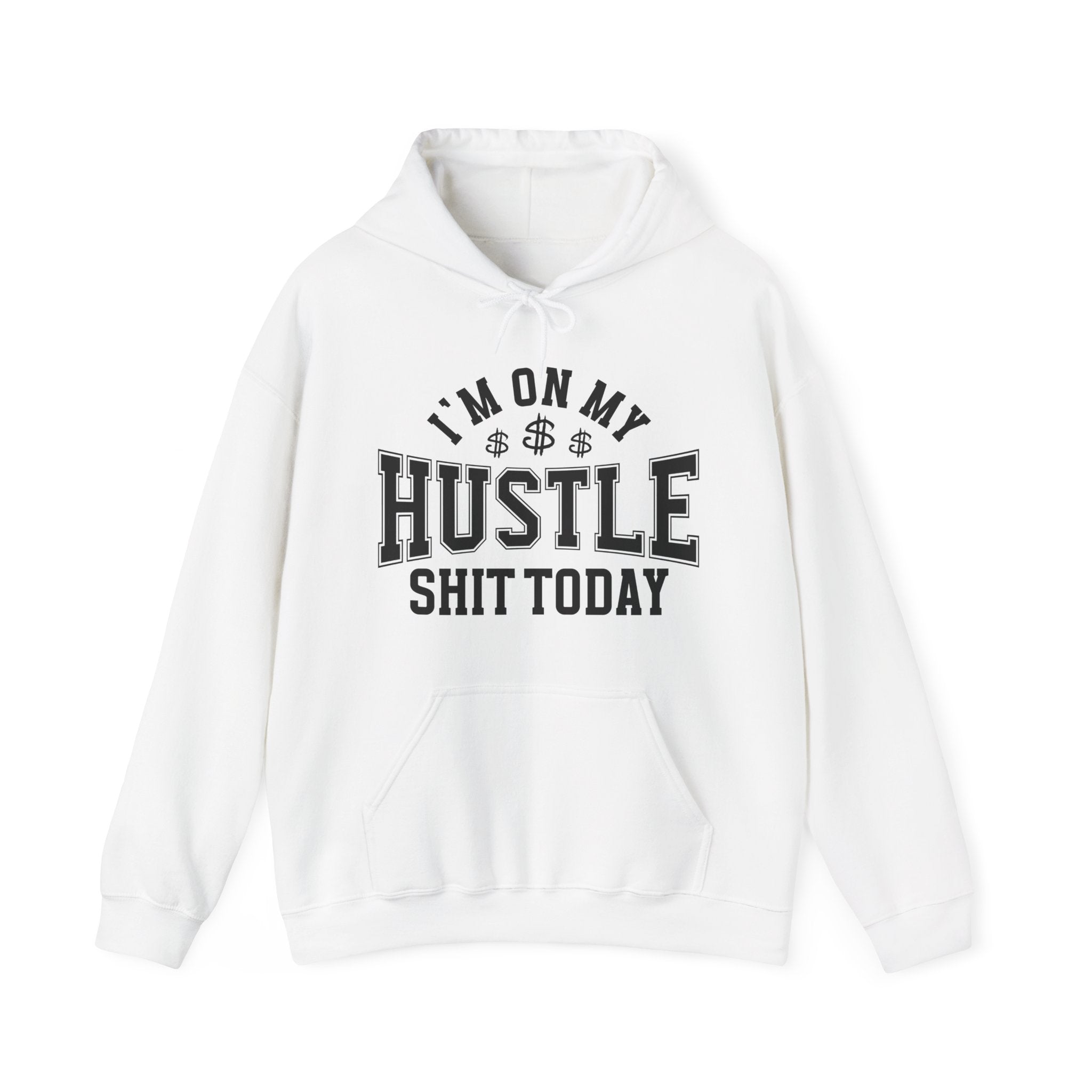 I'm On My Hustle Shit Today -  Hoodie