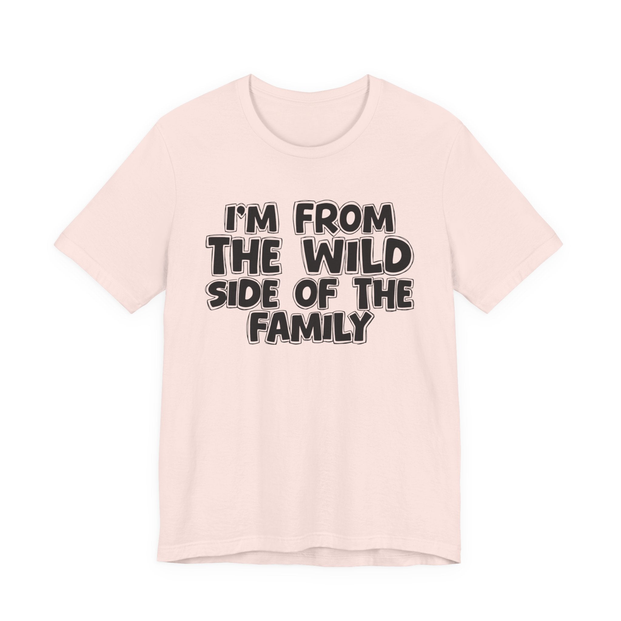 I'm From the Wild Side of the Family - Funny Family Statement Tee
