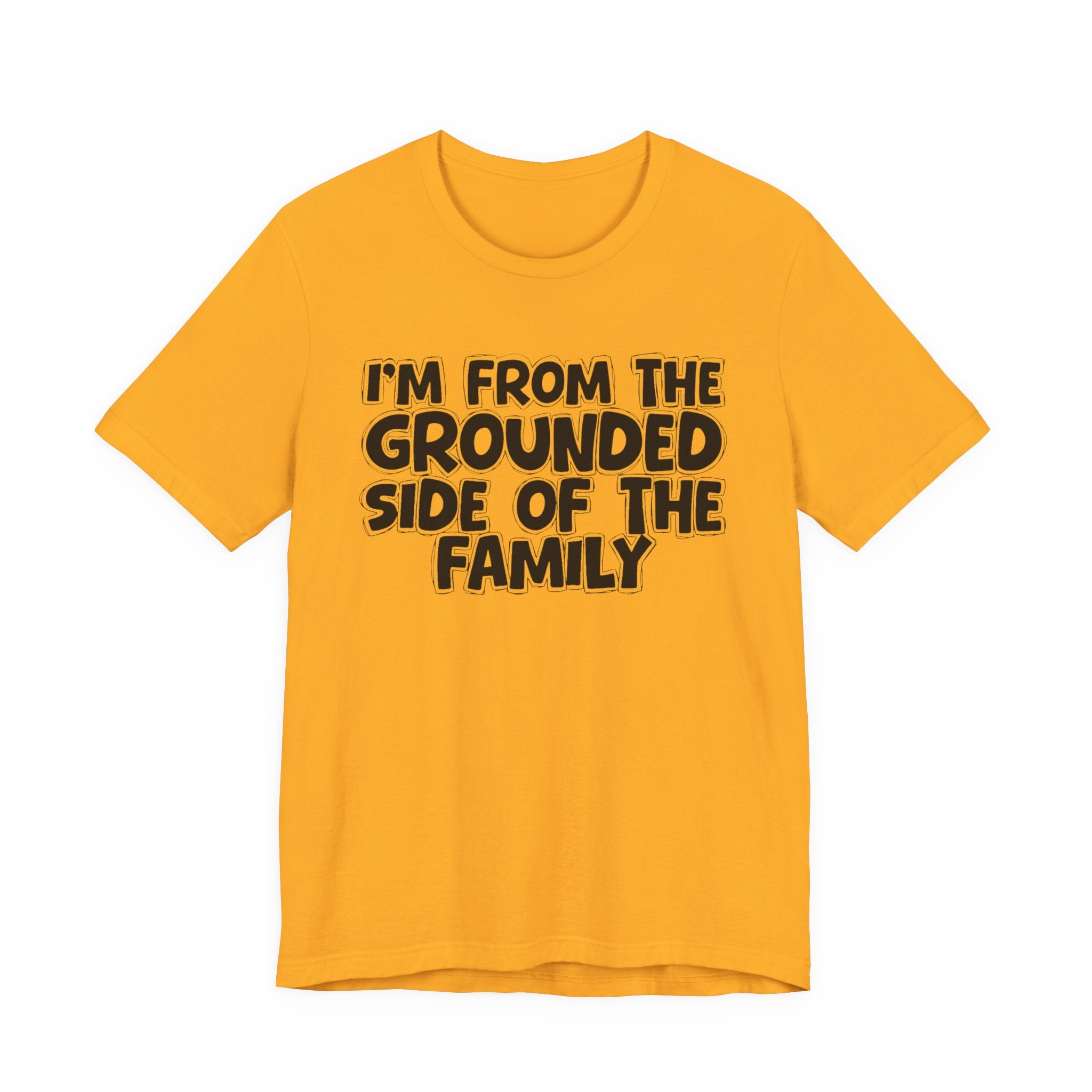 I'm From The Grounded Side Of The Family — Funny Family Gathering Tee
