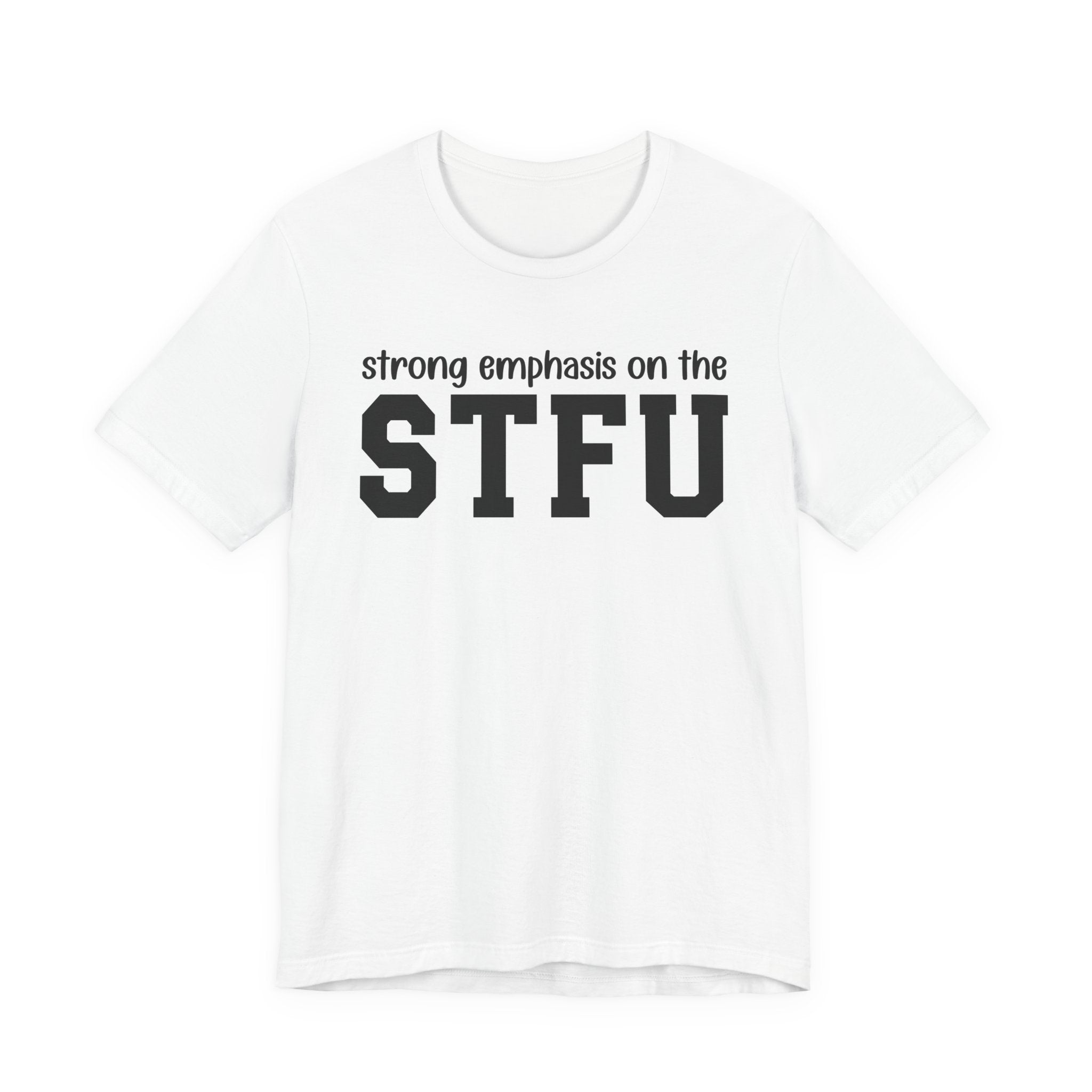 Strong Emphasis On The STFU T-Shirt