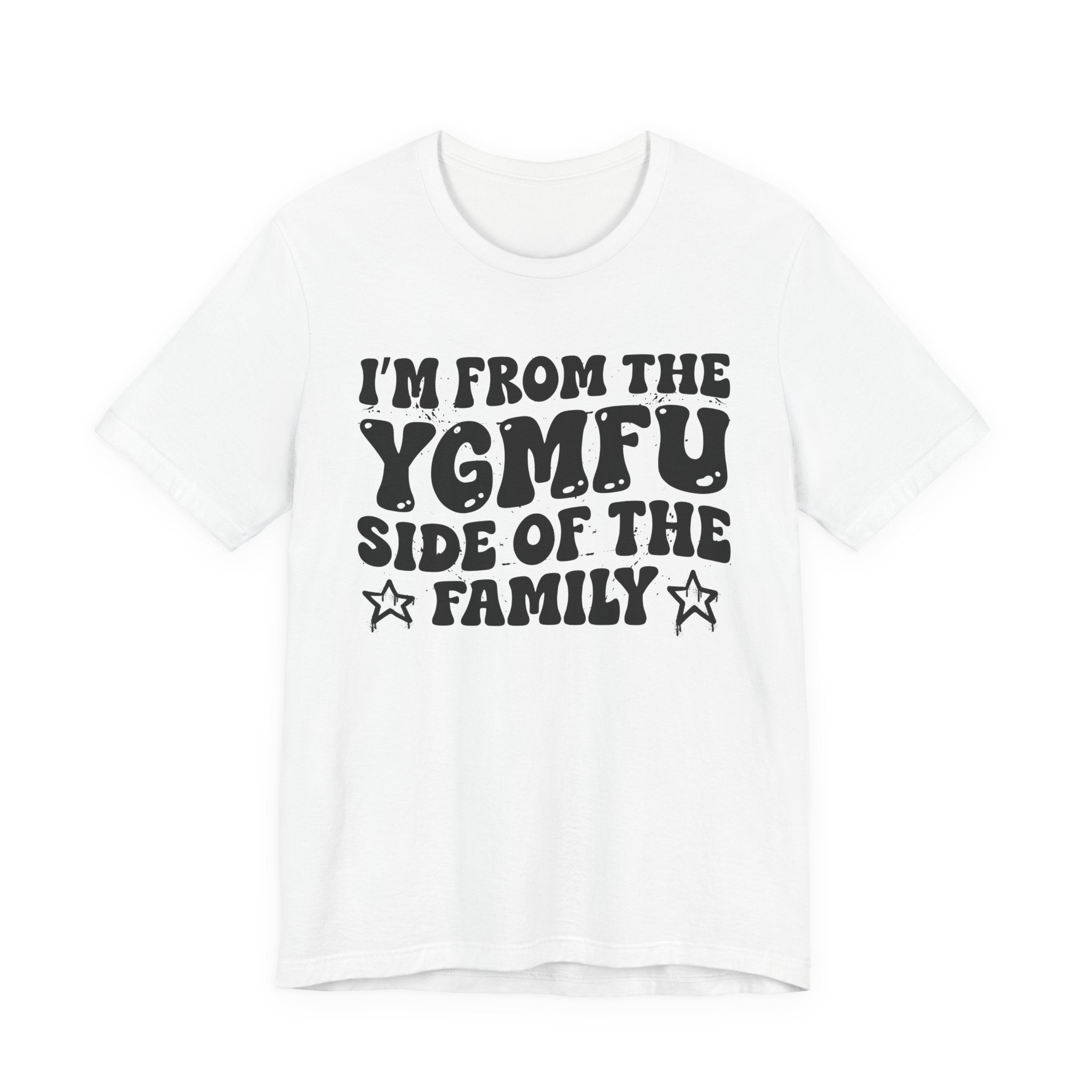 I'm From The YGMFU (You Got Me Fucked Up) Side of the Family — Funny Family Pride T-Shirt