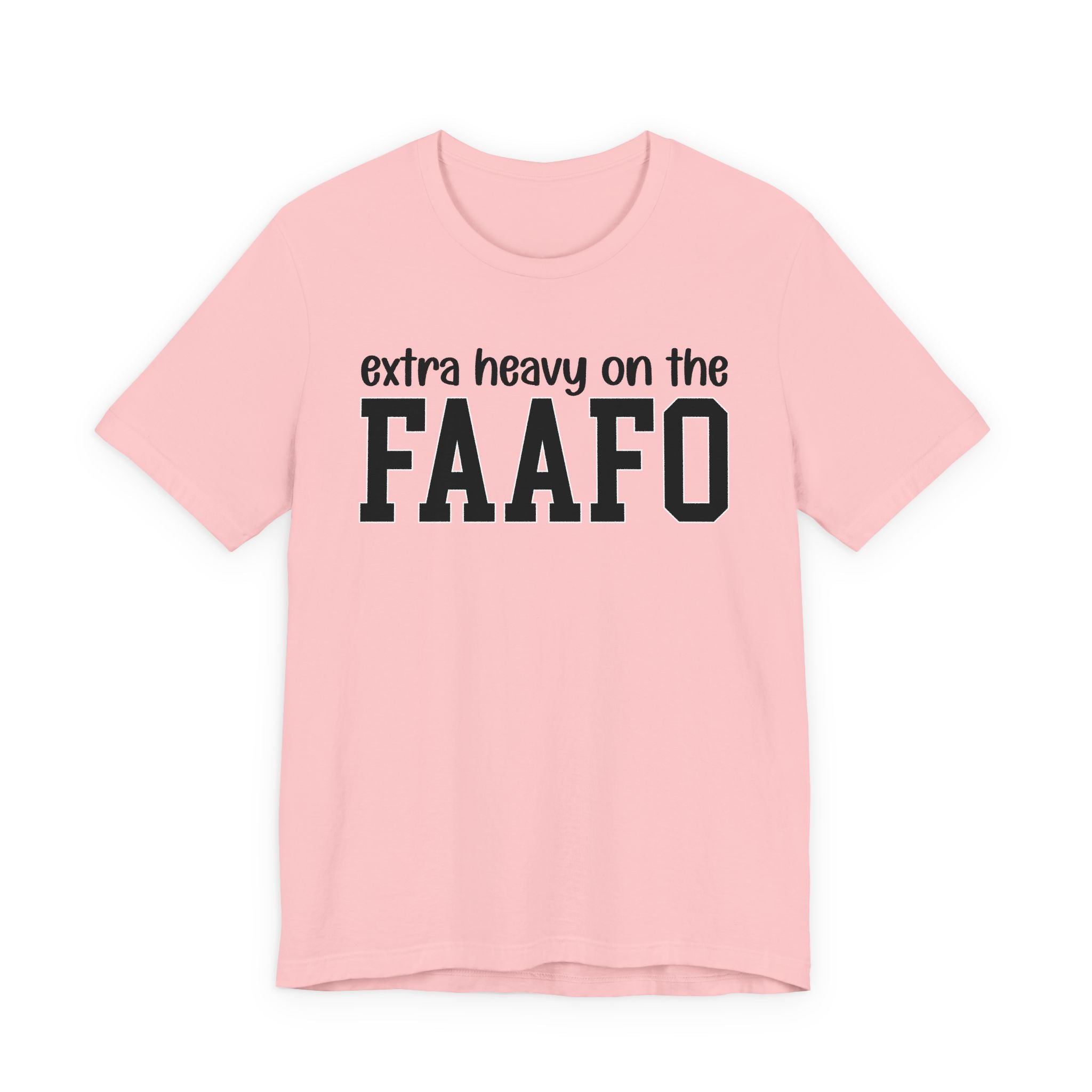 Extra Heavy On The FAAFO T-Shirt
