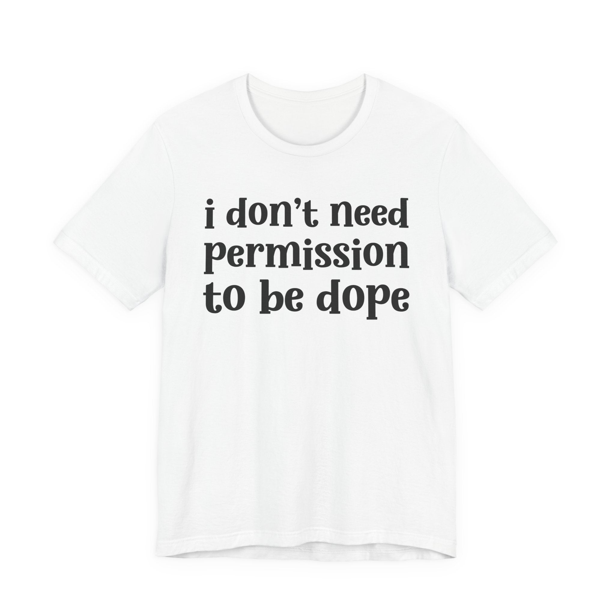 I Don't Need Permission To Be Dope T-Shirt