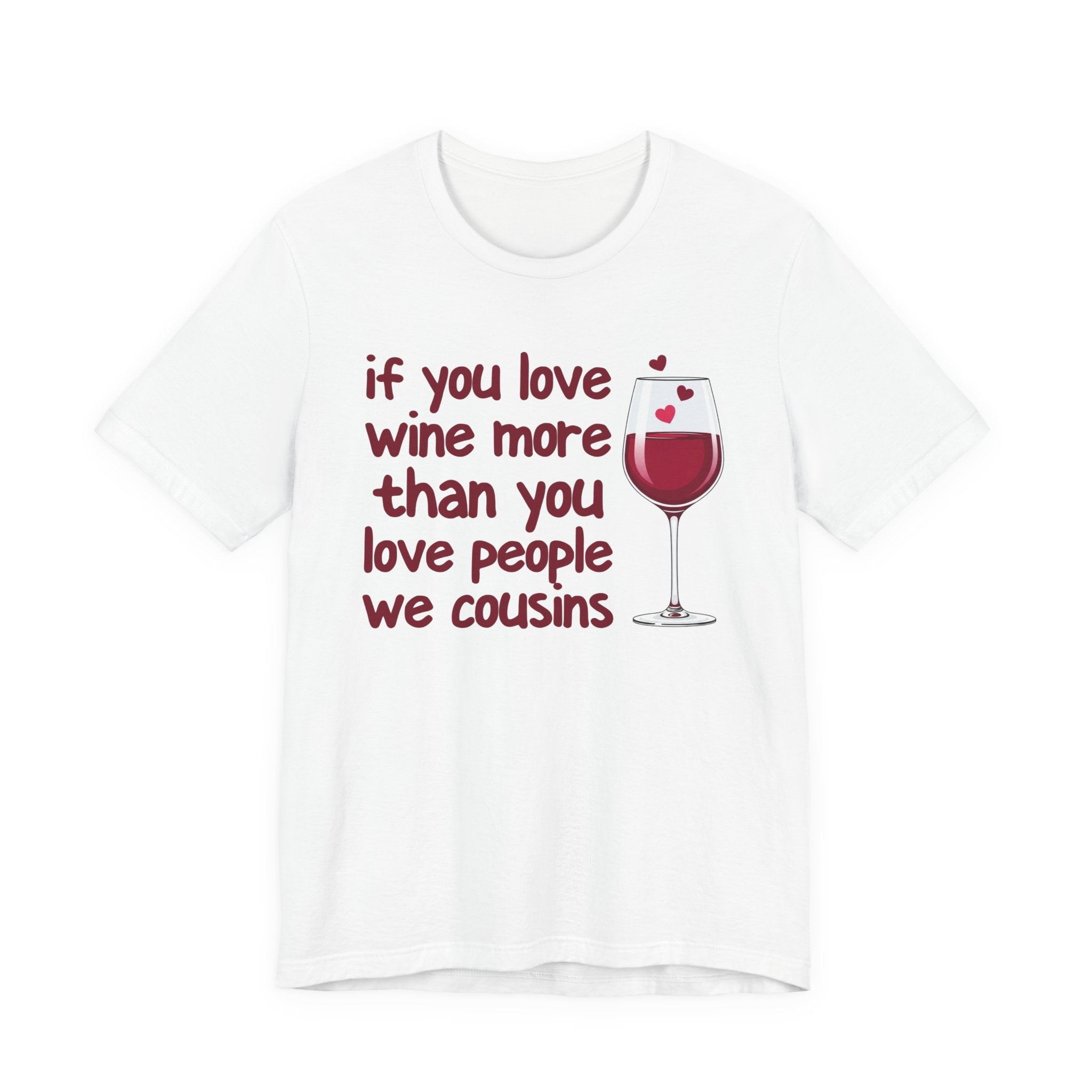 If You Love Wine More Than You Love People We Cousins - Wine Lover T-Shirt