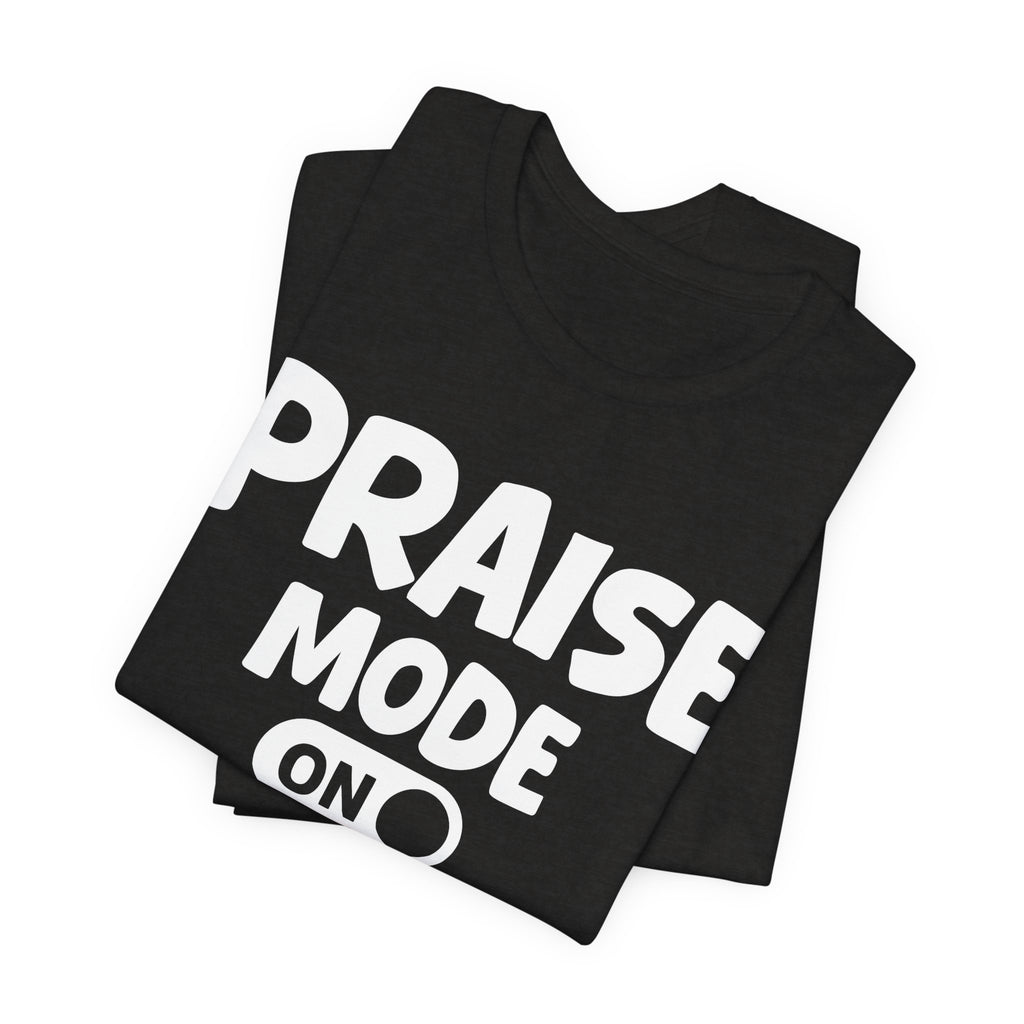 Praise Mode On — Motivational Positive Graphic Tee