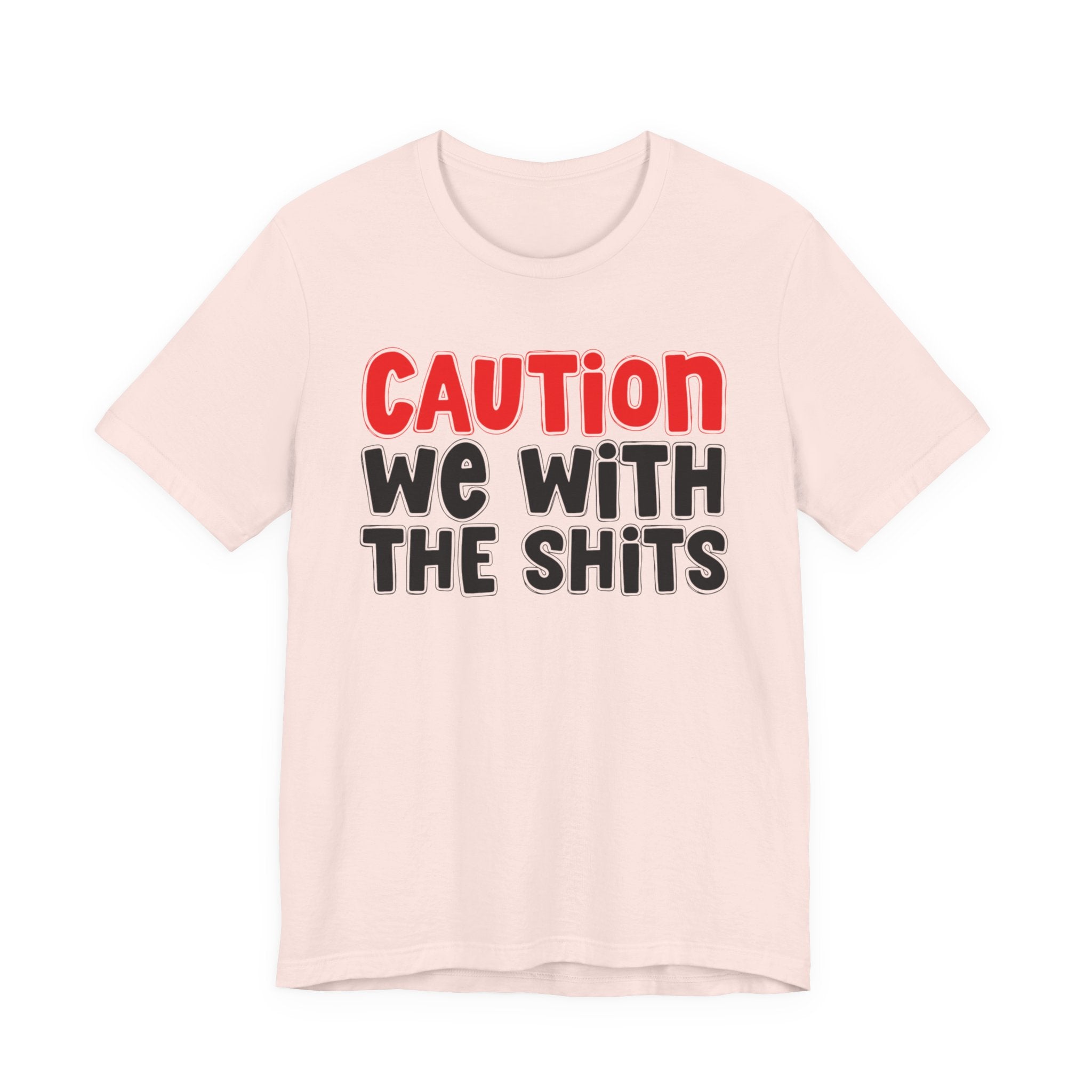 Caution We With The Shits — Bold Warning Statement T-shirt