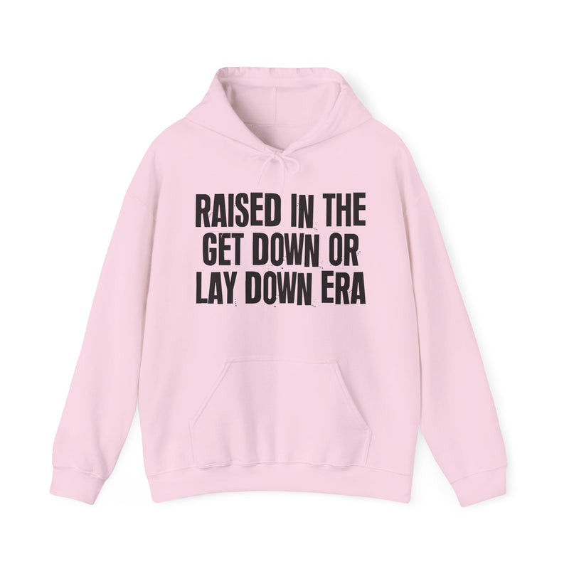 Raised In The Get Down Or Lay Down Era — Hoodie alternate view 11: Raised In The Get Down Or Lay Down Era in distressed collegiate lettering. Street Talk Designs old school statement apparel.