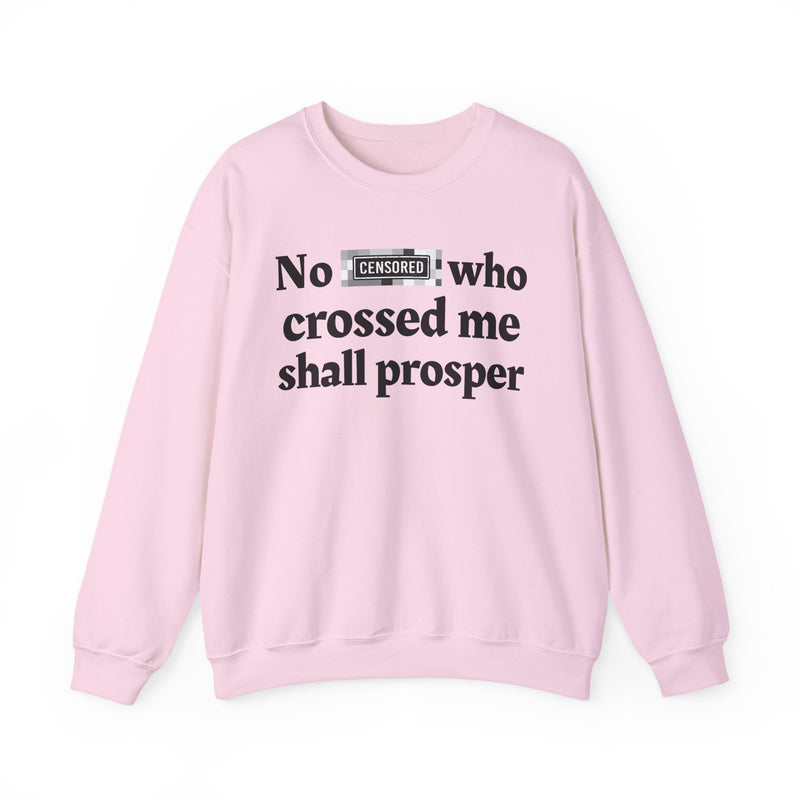 No Bitch Who Crossed Me Shall Prosper — Sweatshirt