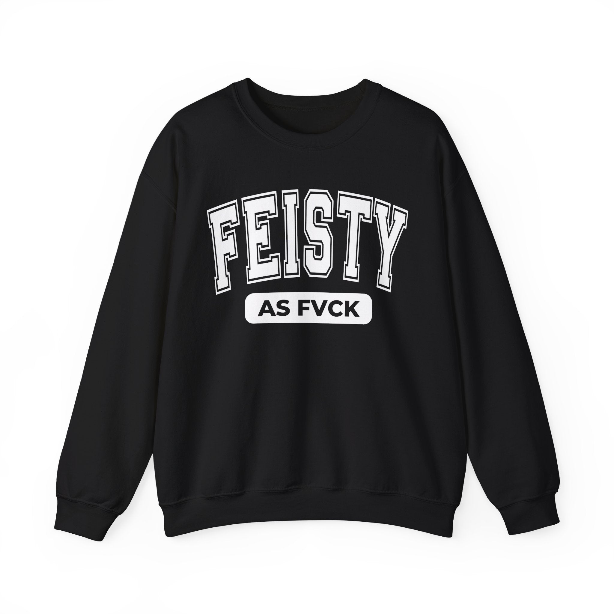 Feisty As Fuck — Sweatshirt