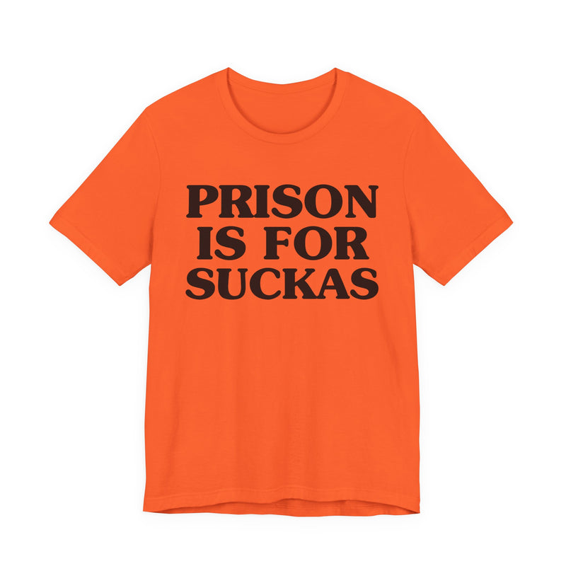 Prison Is For Suckas  — Real Talk Prison Statement T-shirt